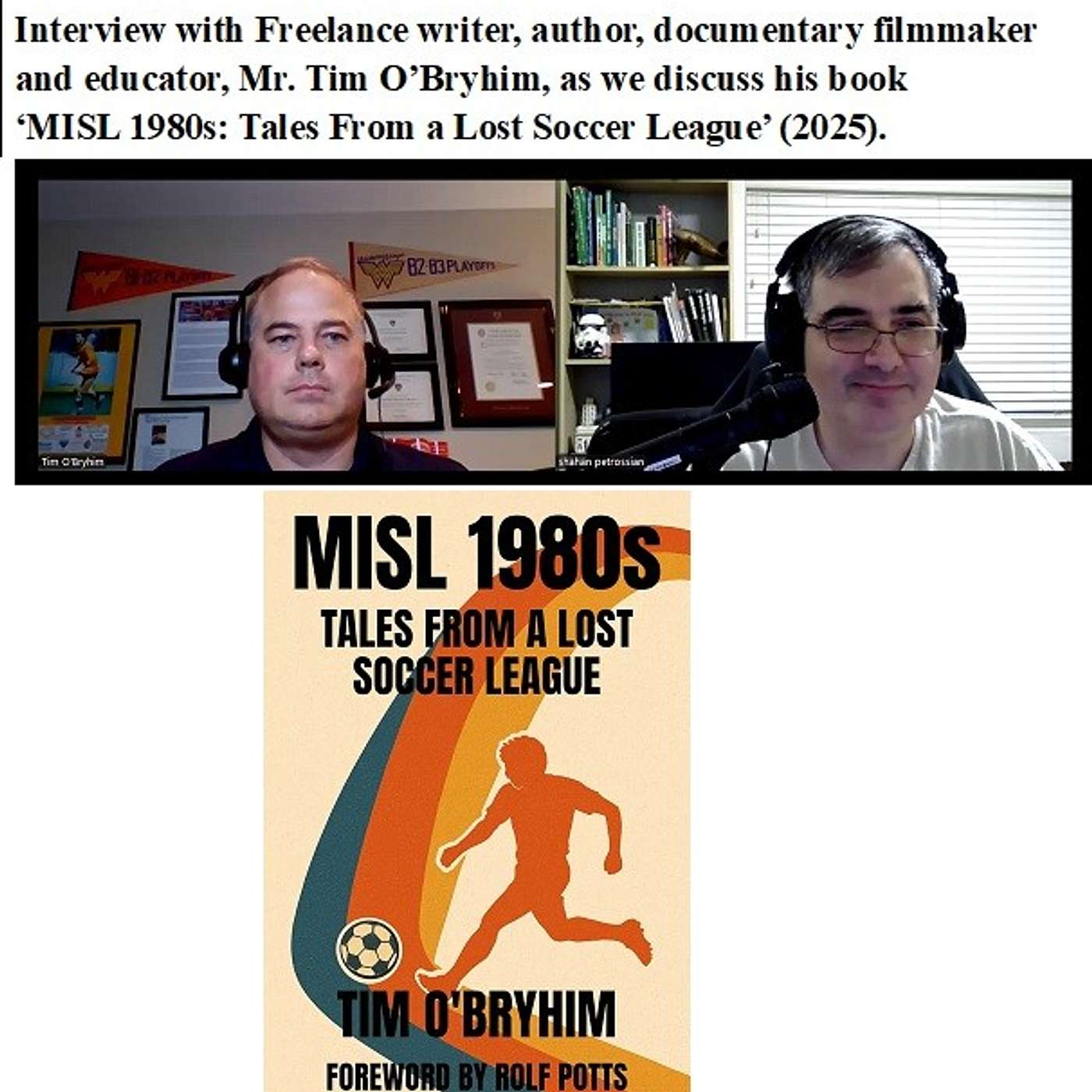 Soccernostalgia Talk Podcast-Episode 224 (Interview with Freelance writer, author, documentary filmmaker and educator, Mr. Tim O’Bryhim, as we discuss his book ‘MISL 1980s: Tales From a Lost Soccer League’ (2025))