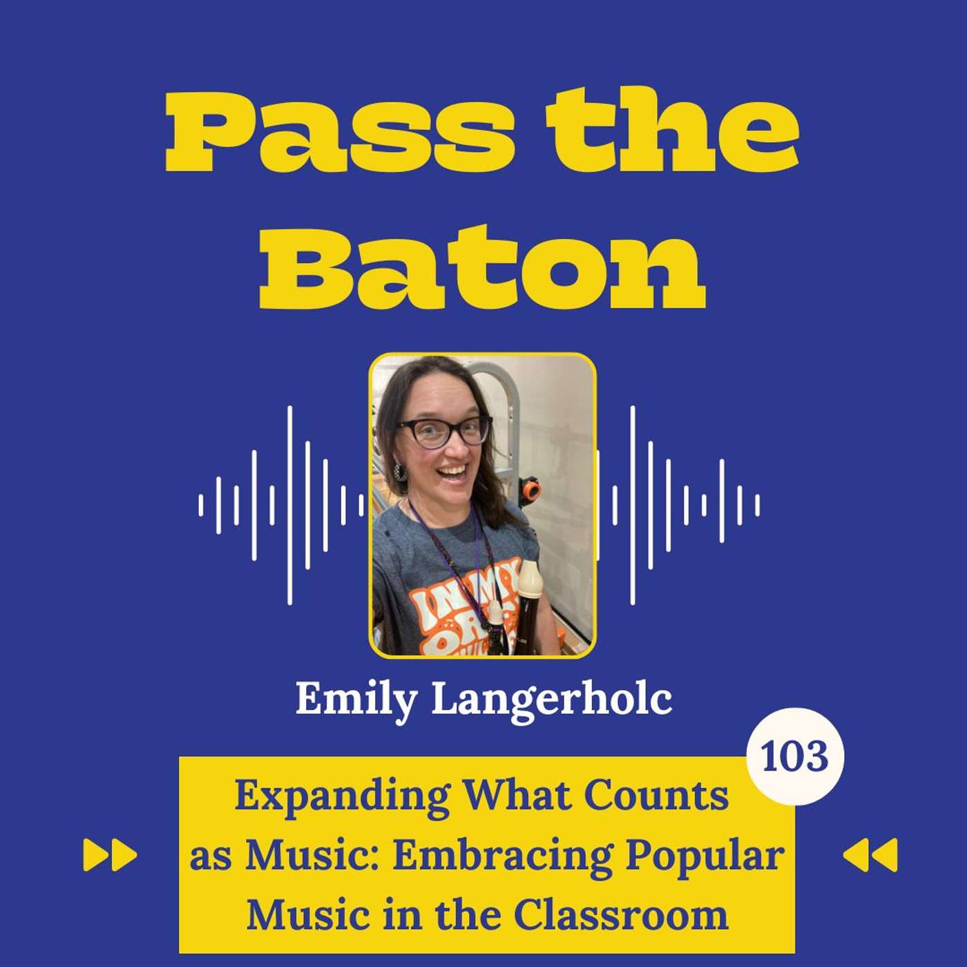 103 - Expanding What Counts as Music: Embracing Popular Music in the Classroom, with Emily Langerholc episode artwork