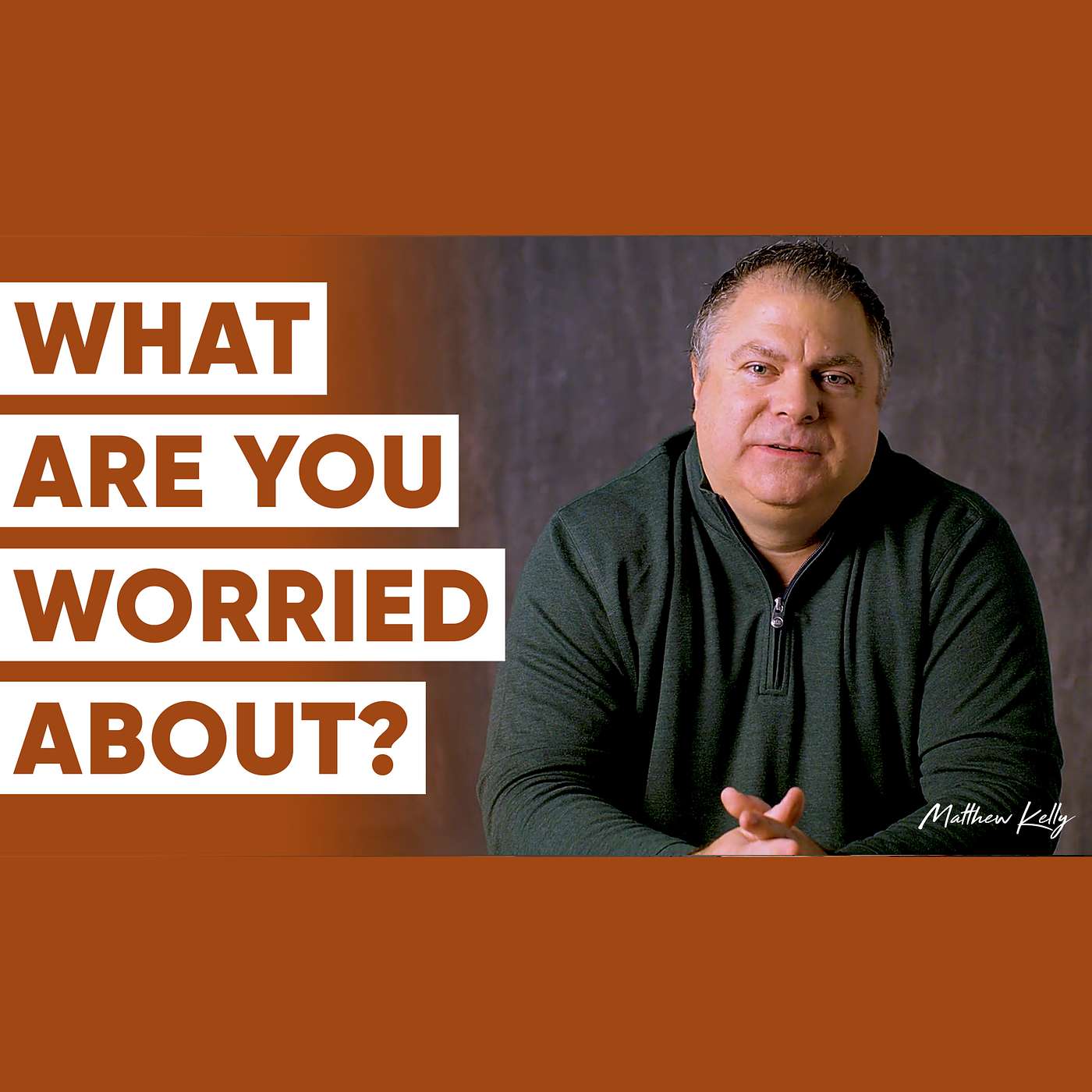 Question #4: What Are You Worried About? - 21 Questions That Will Change Your Life - Matthew Kelly