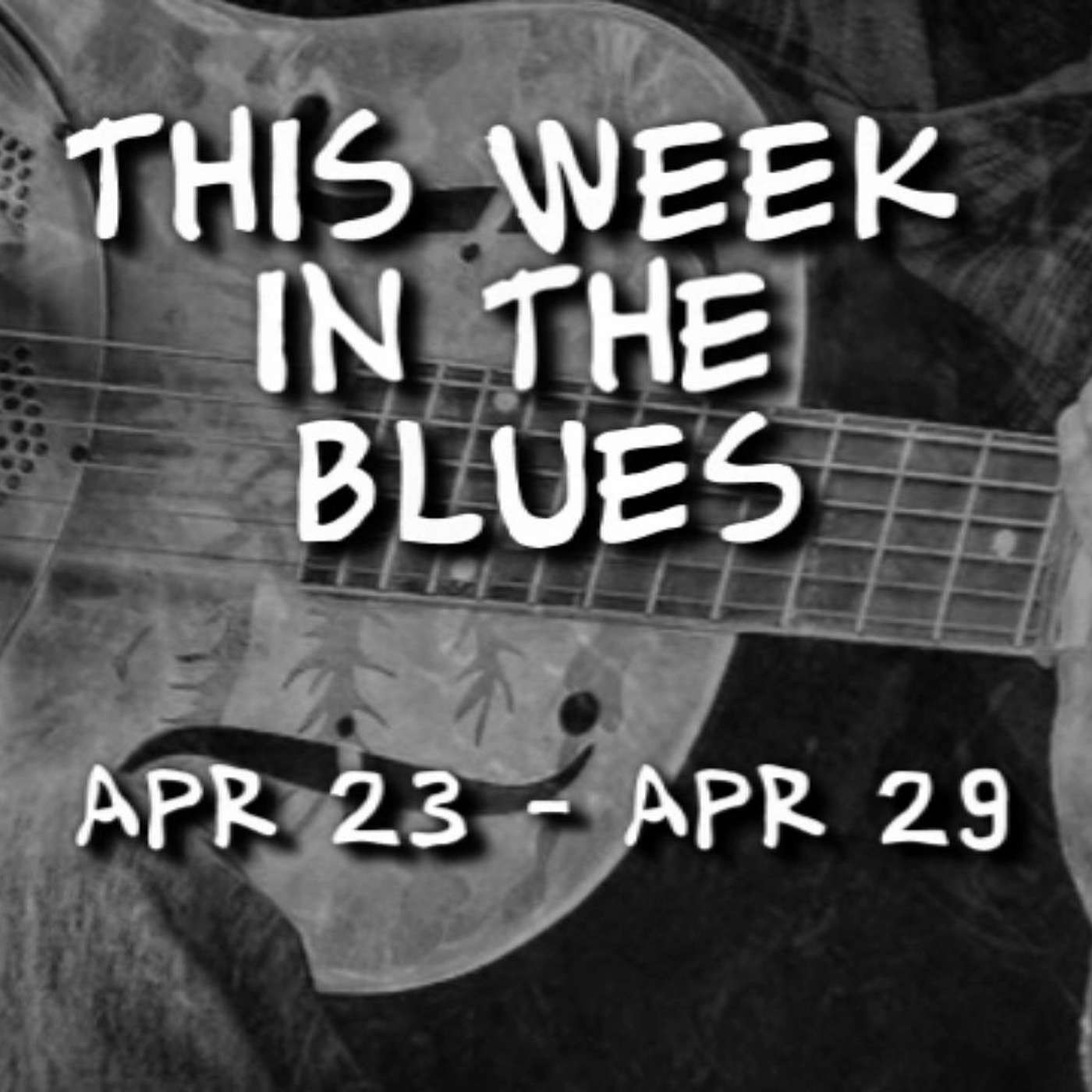 This Week In The Blues: April 23 - April 29, 2023