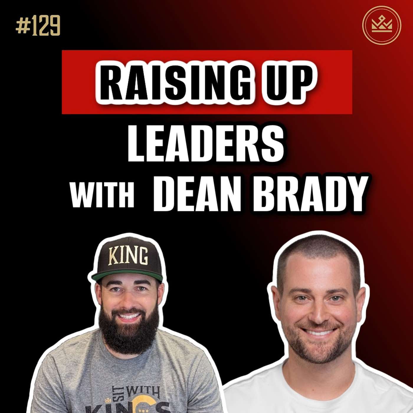 129 | Raising Up Leaders W/ Dean Brady