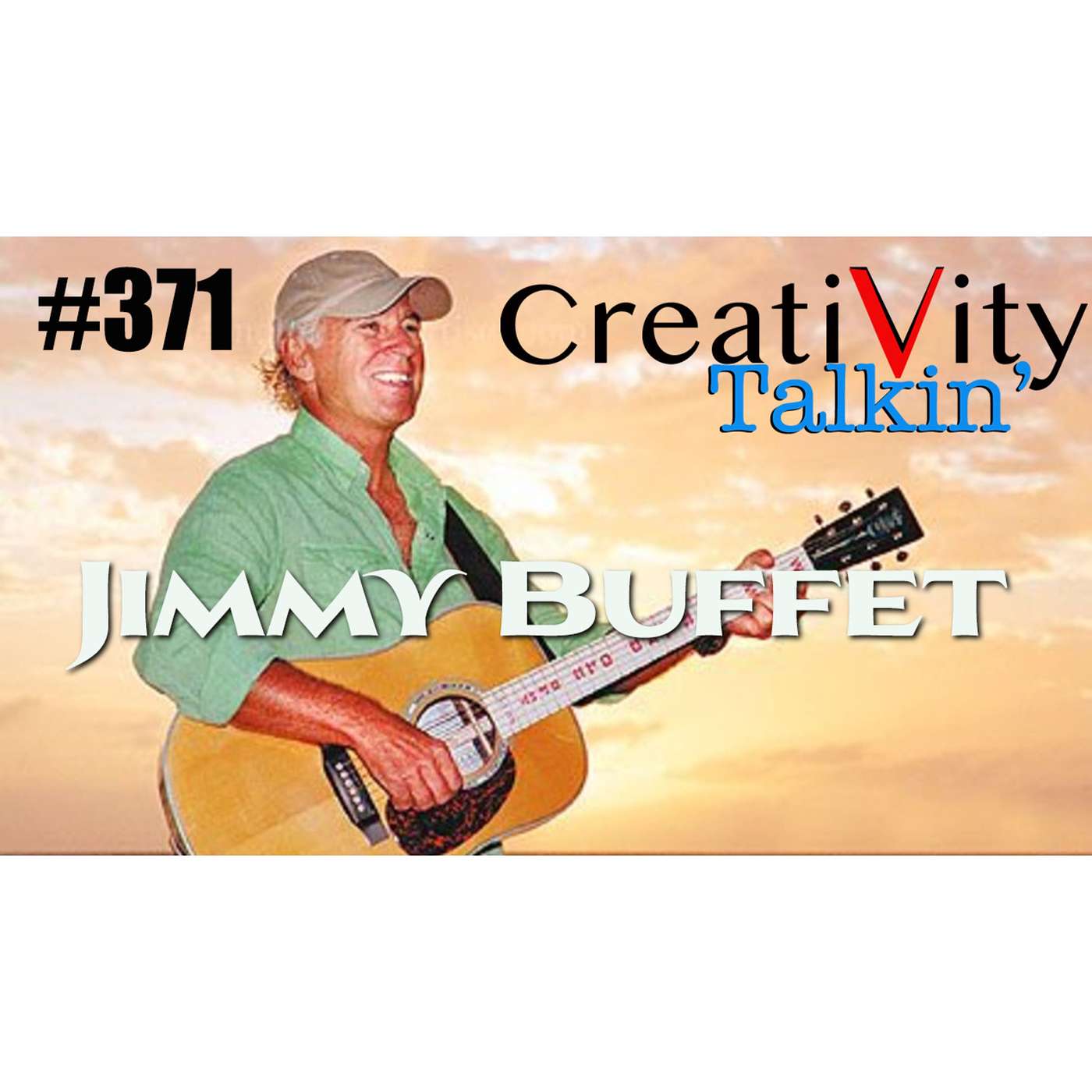 CreatiVity Talkin Ep #371 JIMMY BUFFET/TUNEAGE UPDATE