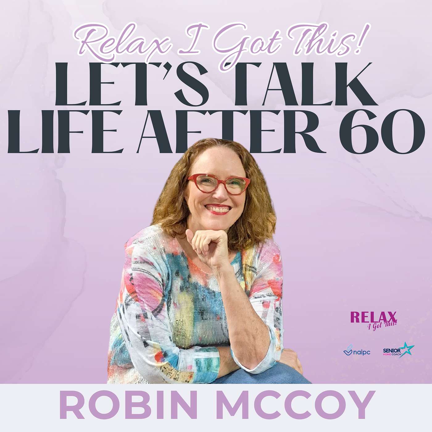 Relax, I Got This! Podcast -- Embracing Life After 60