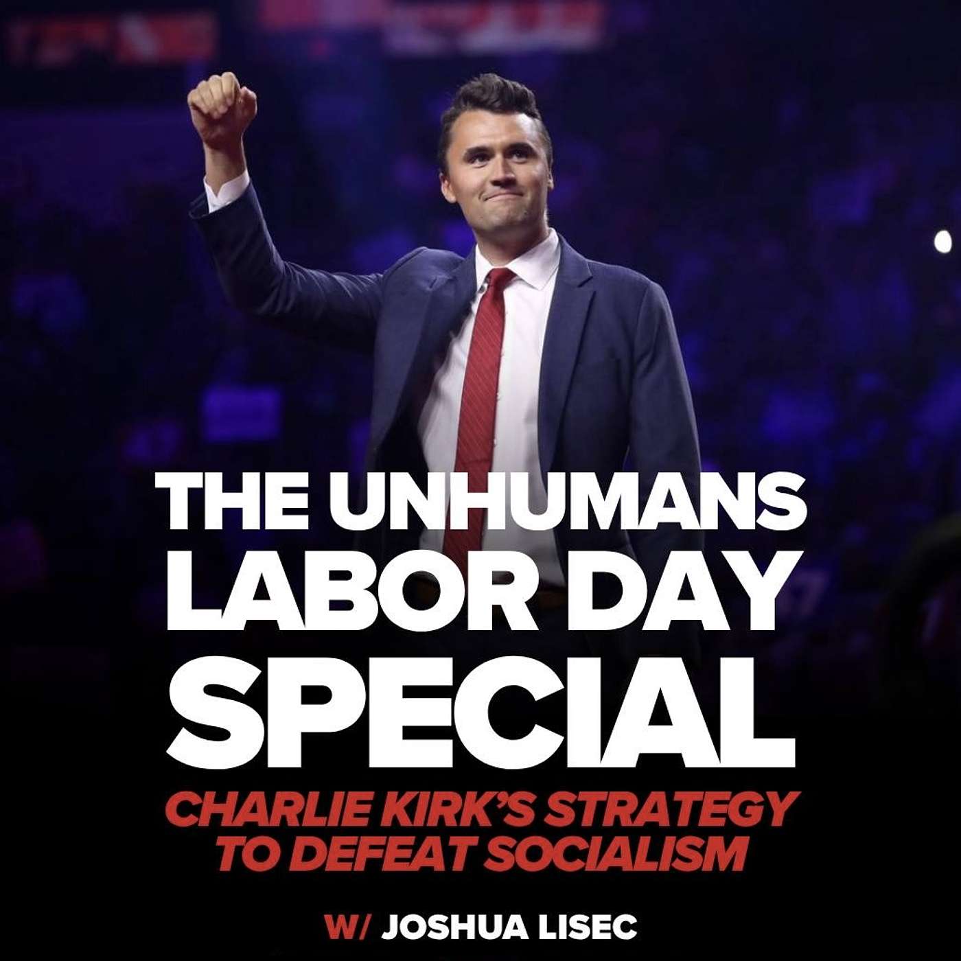The Unhumans Labor Day Special - Charlie Kirk’s Strategy to Defeat Socialism