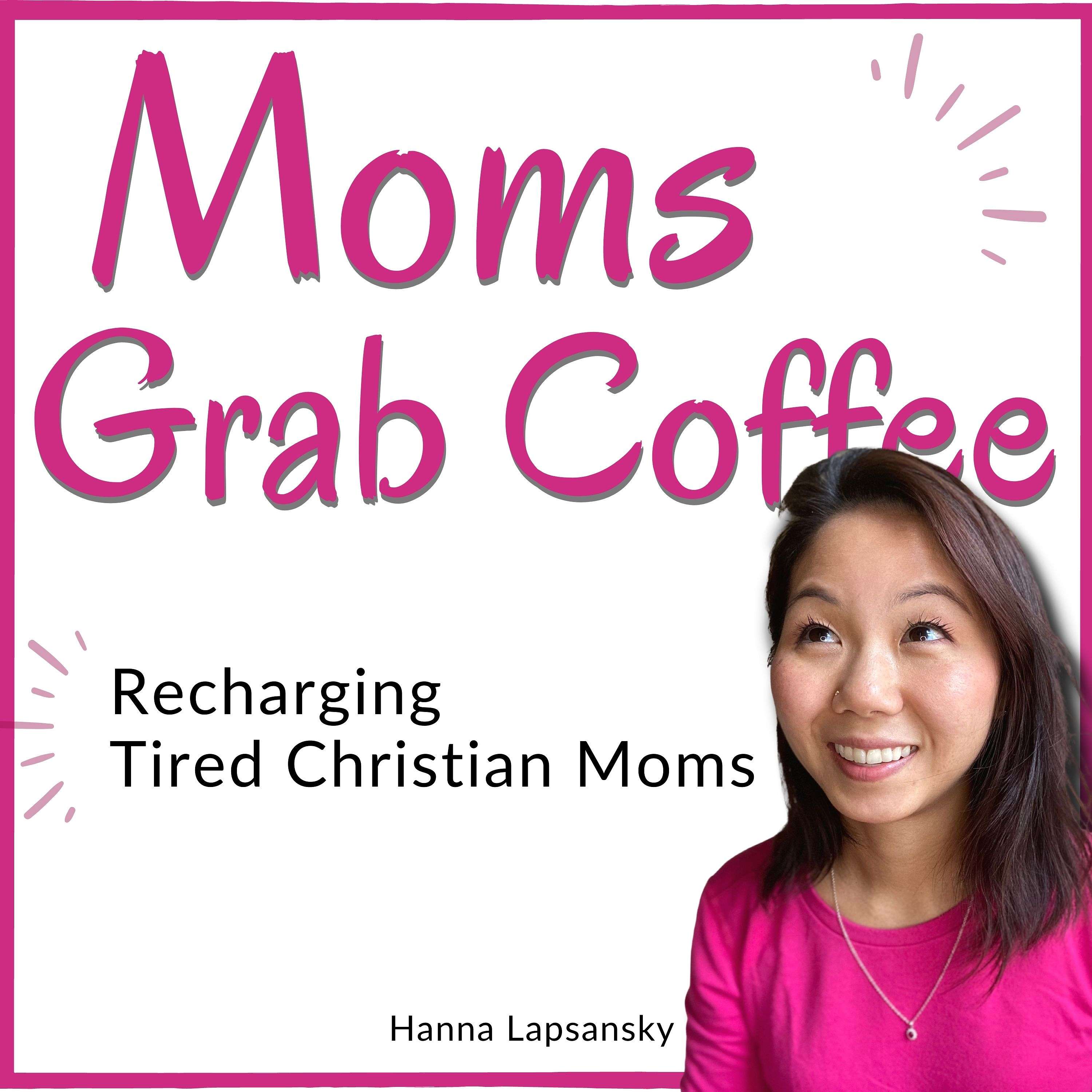 Moms Grab Coffee Podcast: Christian Motherhood, Faith-based Parenting, Biblical Wisdom, and Intentional Living for Christian Mom