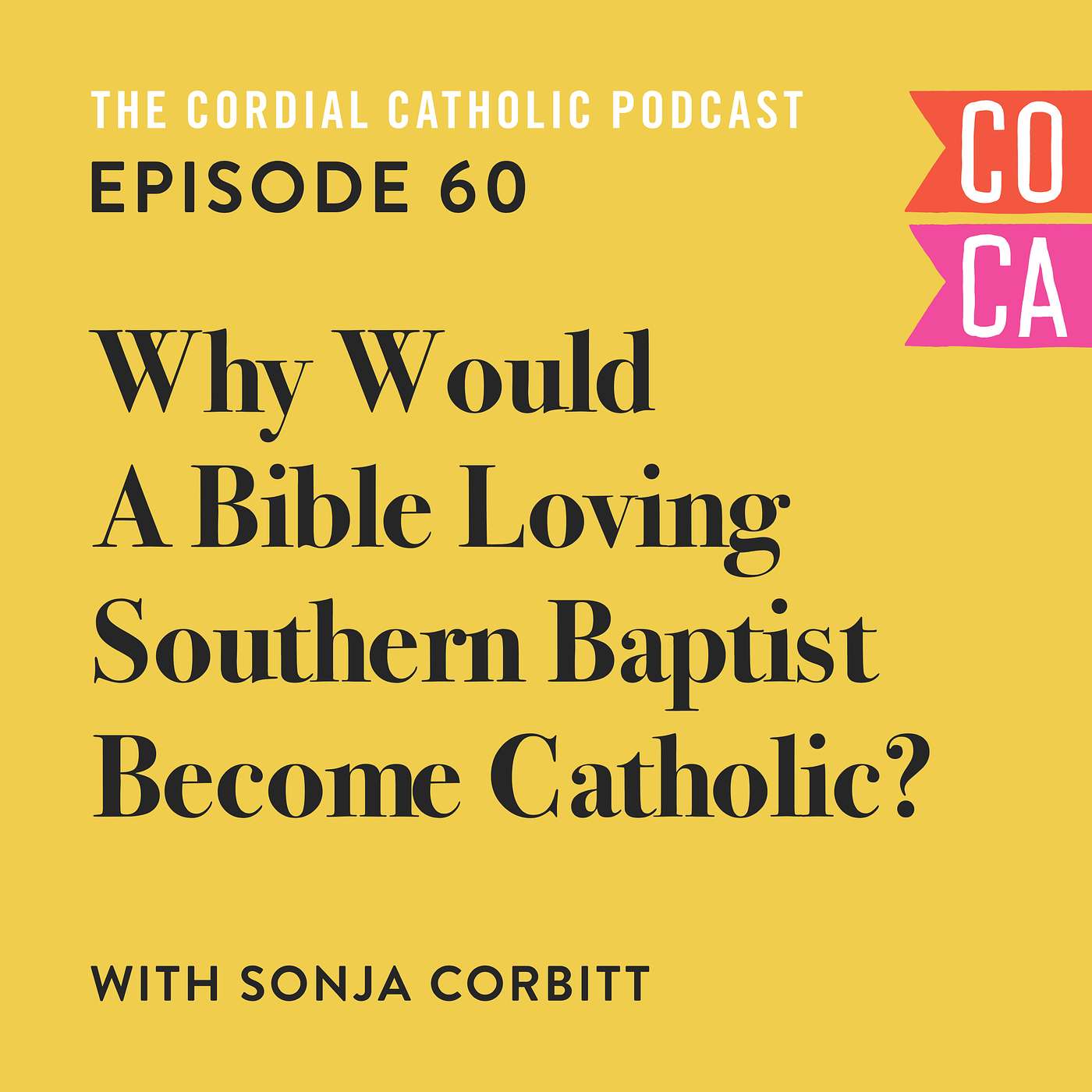 060: Why Would A Bible Loving Southern Baptist Become Catholic? (w/ Sonja Corbitt)