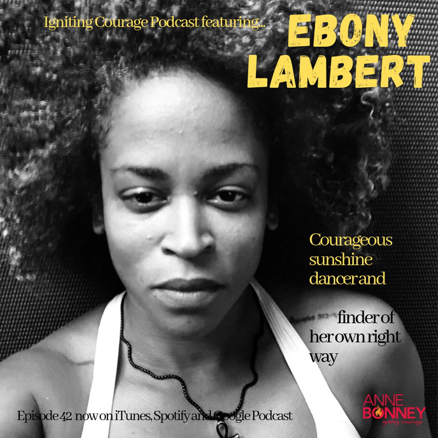 IGNITING COURAGE Podcast Episode 42: Ebony Lambert, Courageous Sunshine dancer and finder of her own right way episode artwork
