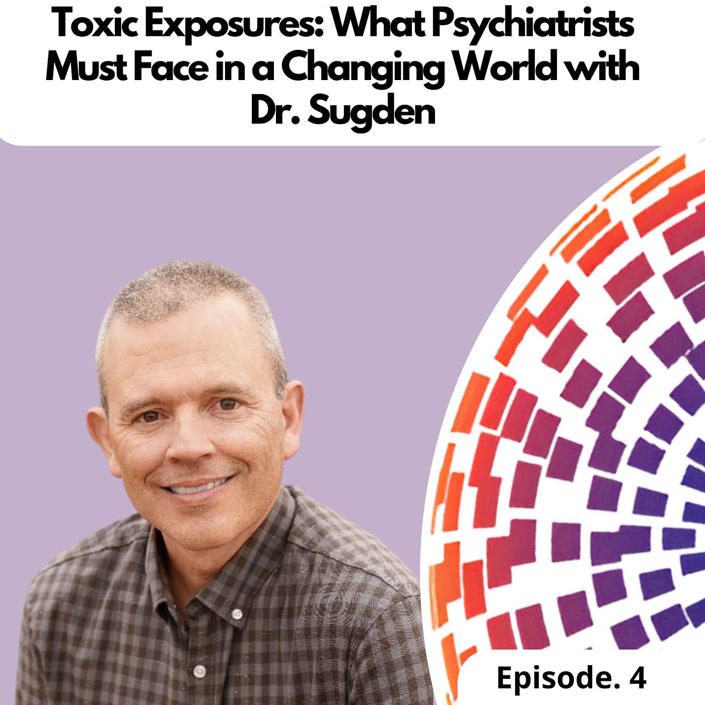 Toxic Exposures: What Psychiatrists Must Face in a Changing World with Dr. Sugden episode artwork