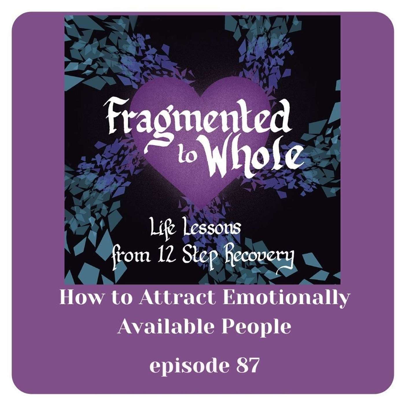 How to Attract Emotionally Available People | Episode 87