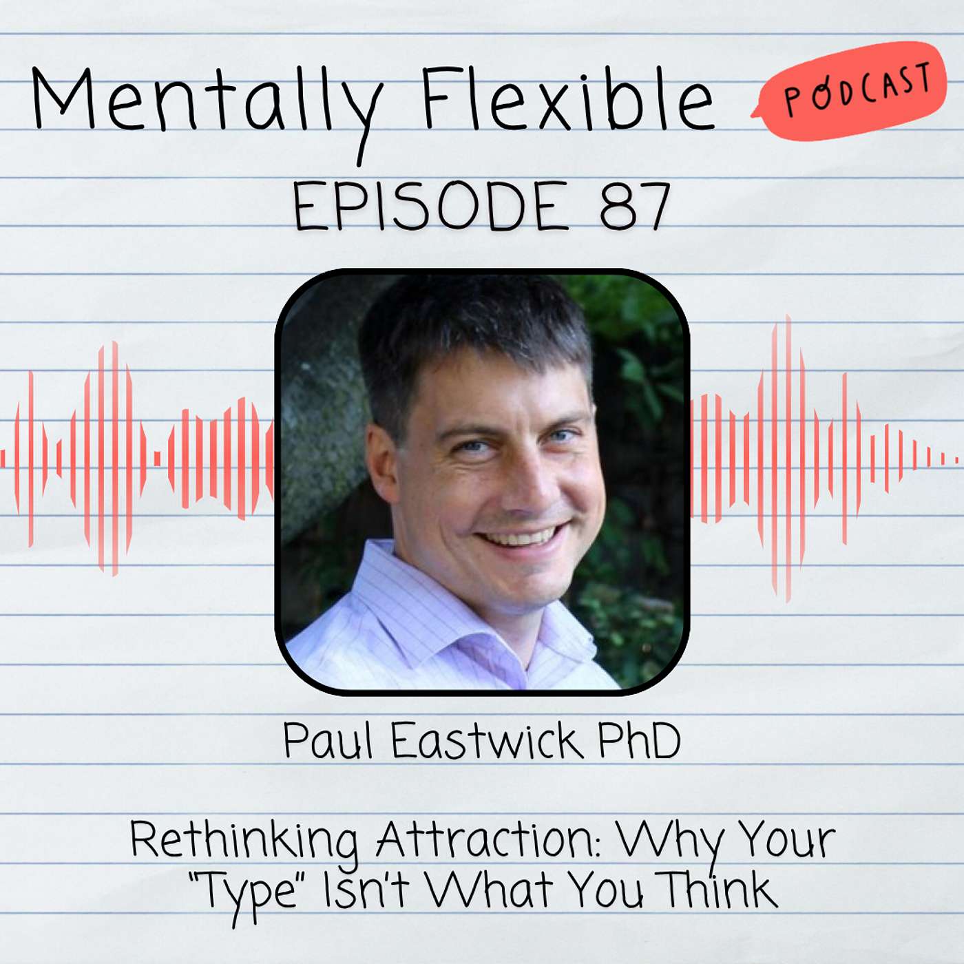 Paul Eastwick PhD | Rethinking Attraction: Why Your “Type” Isn’t What You Think