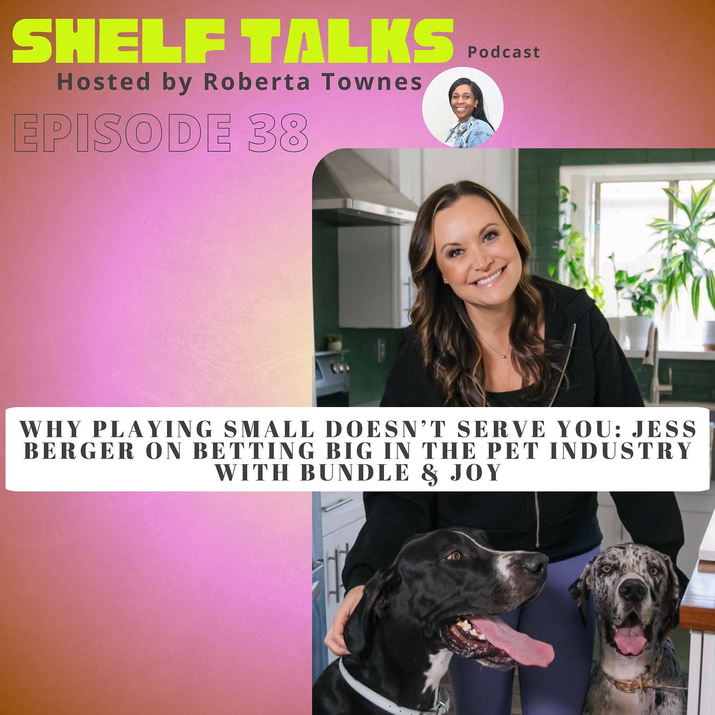 Why Playing Small Doesn’t Serve You: Jess Berger on Betting Big in the Pet Industry with Bundle & Joy