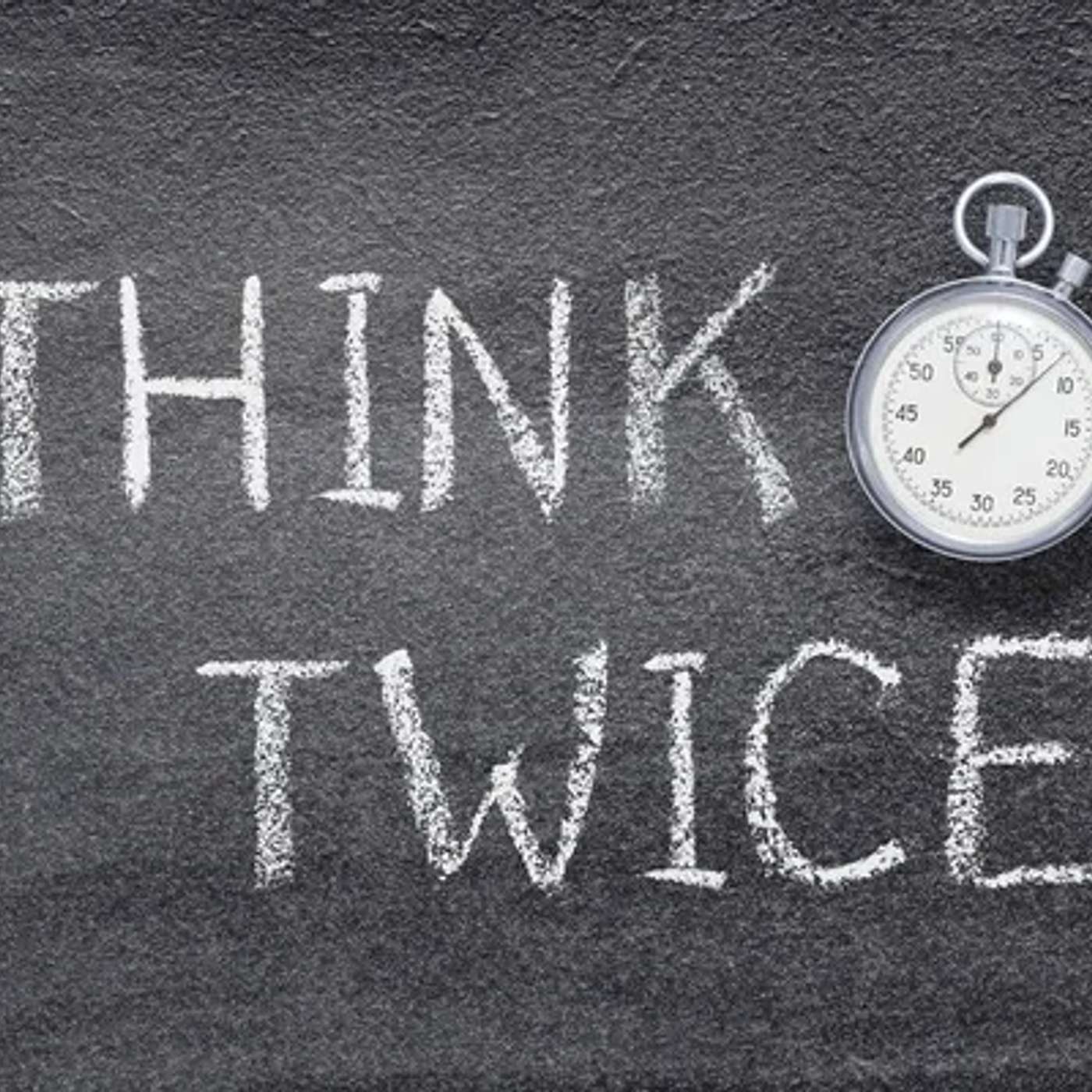 Episode 1679 - Think Twice. Maybe Speak Once
