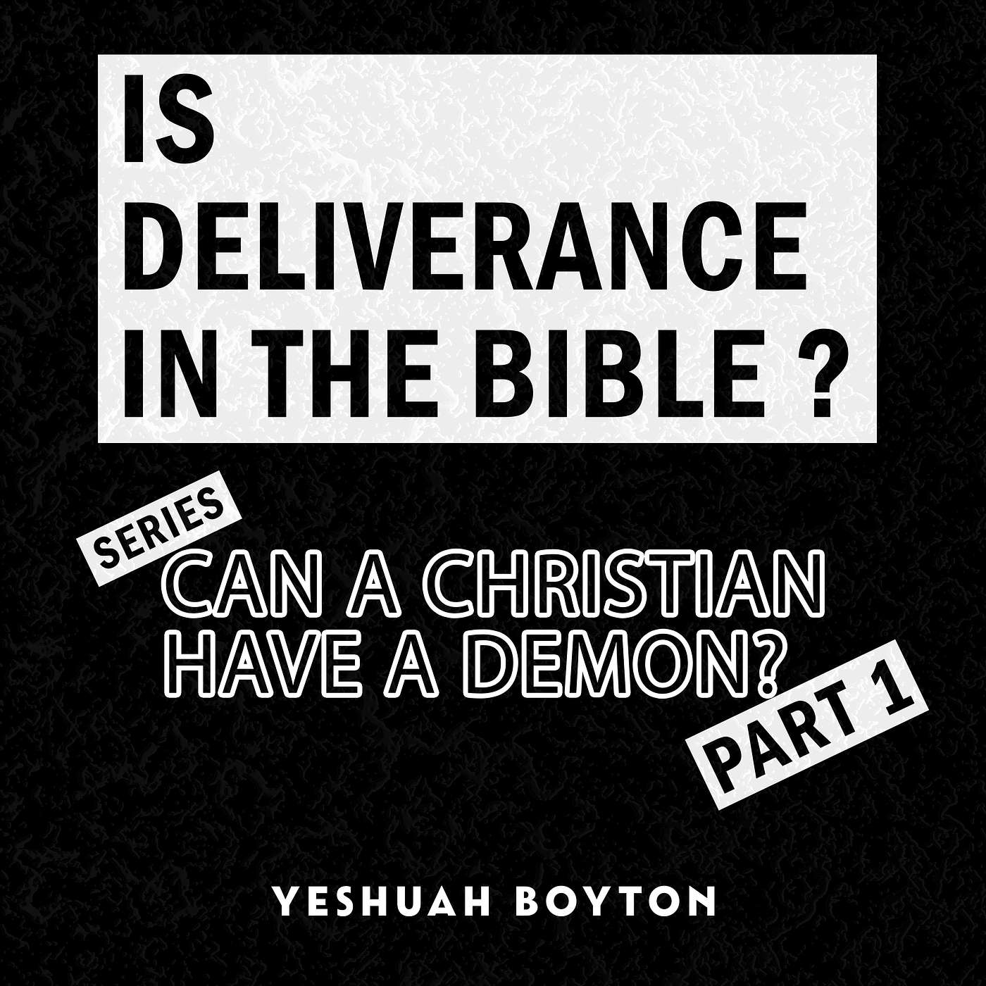 Is Deliverance In The Bible? - Series: "Can a Christian have a demon?" - Part 1
