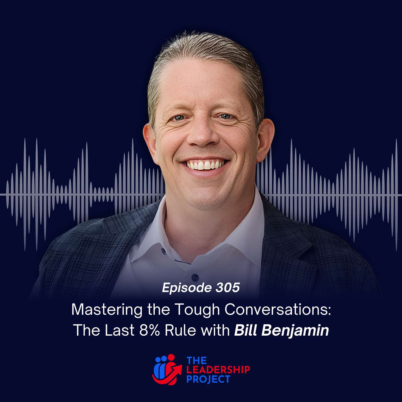 305. Mastering the Tough Conversations: The Last 8% Rule with Bill Benjamin