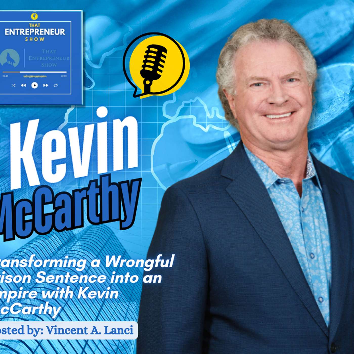 Transforming a Wrongful Prison Sentence into an Empire with Kevin McCarthy Transforming a Wrongful Prison Sentence into an Empire with Kevin McCarthy