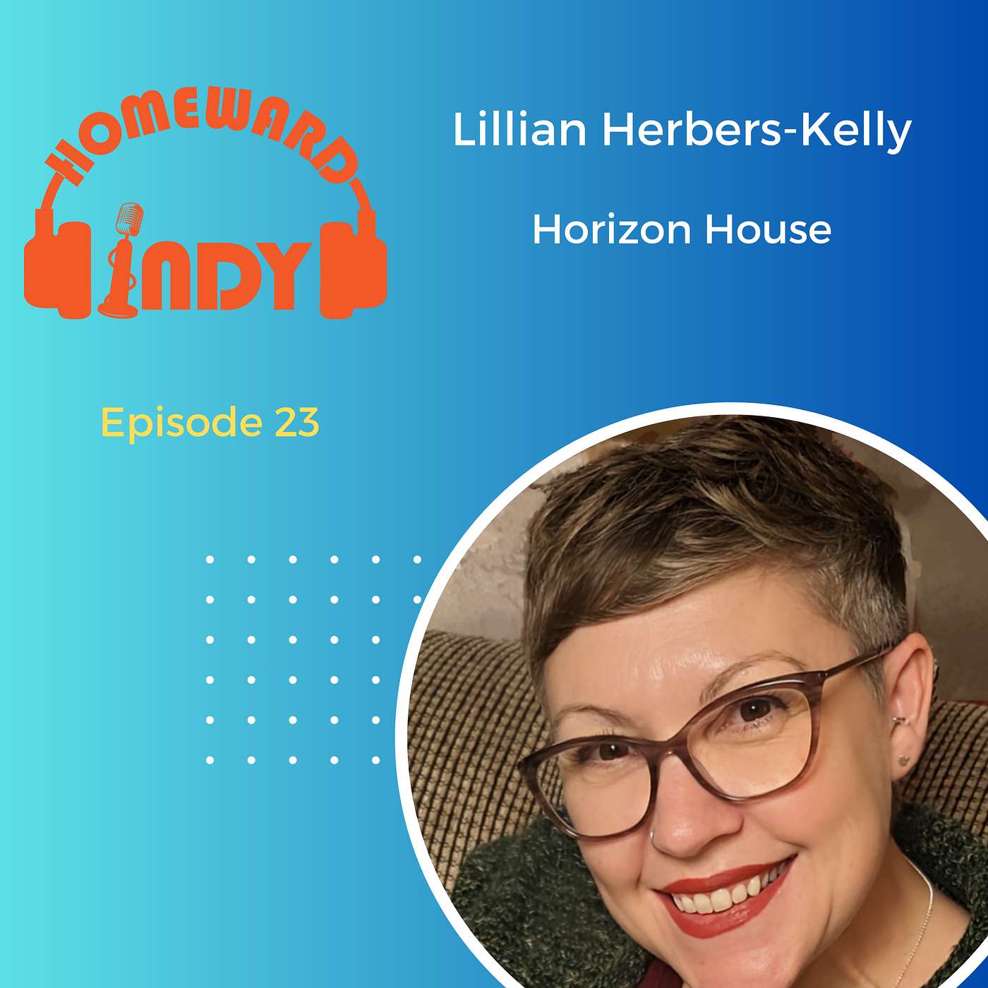 Episode 23 - Past, Present & Future: Lillian Herbers-Kelly on Horizon House & Beyond