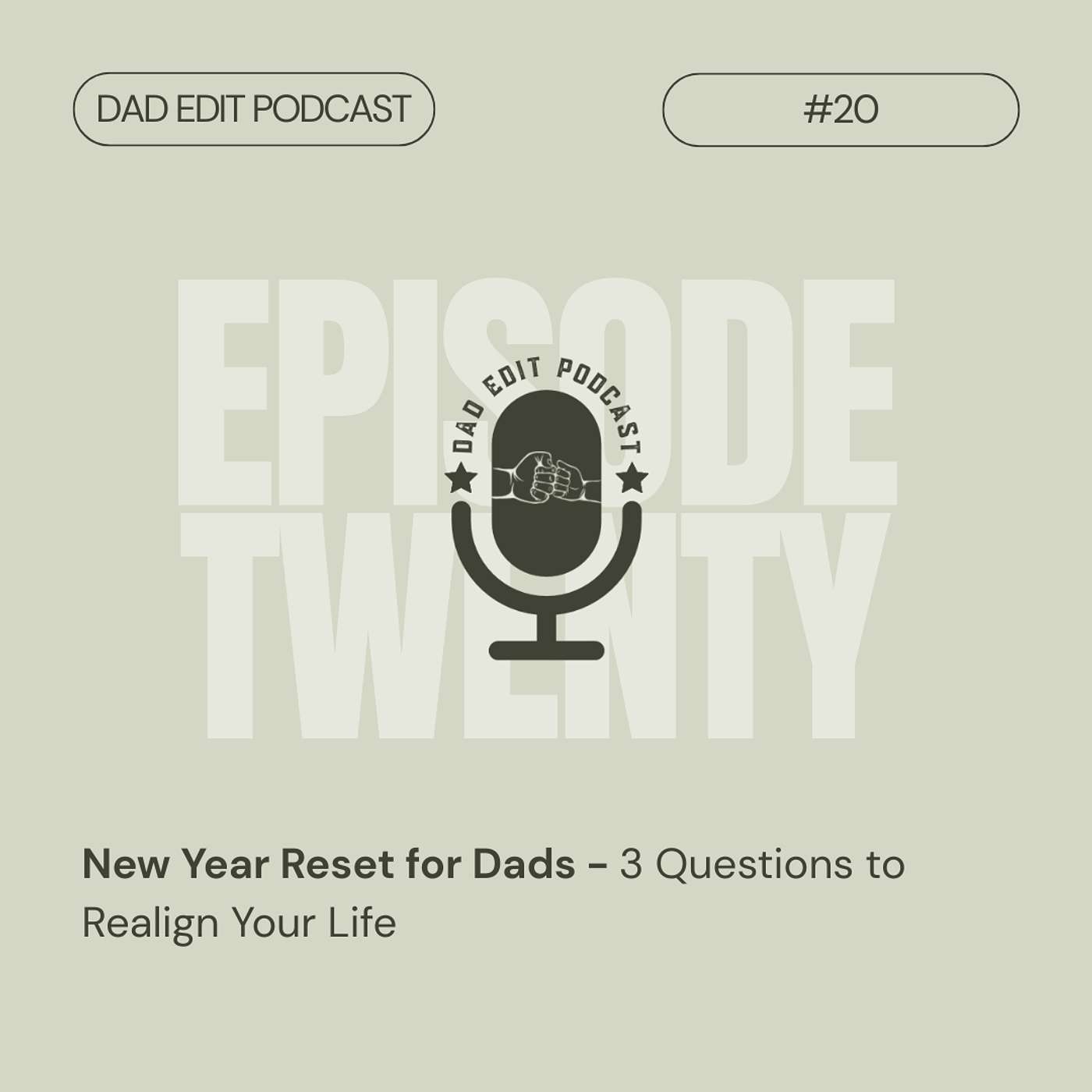 Episode 20: New Year Reset for Dads - 3 Questions to Realign Your Life Episode 20: New Year Reset for Dads - 3 Questions to Realign Your Life