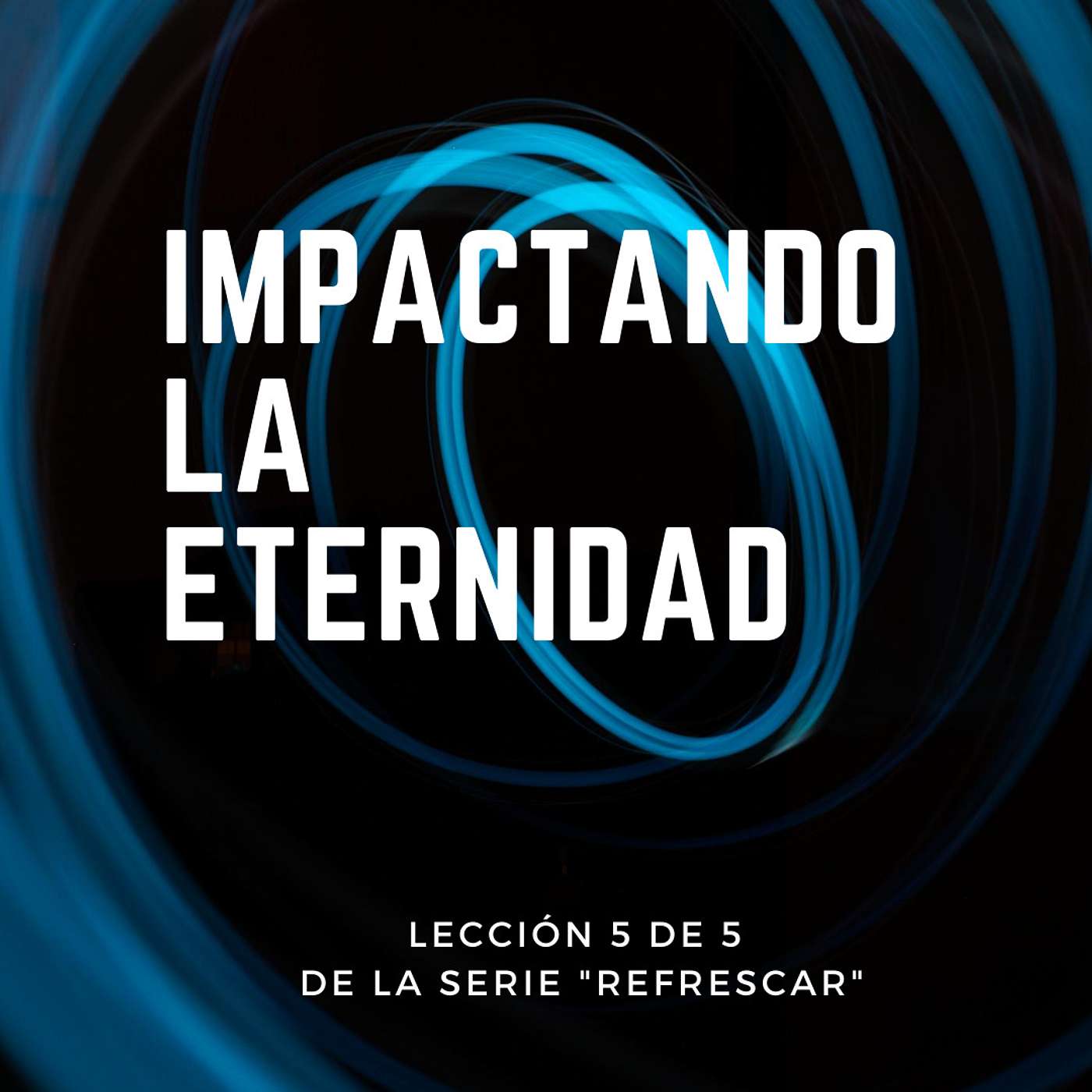 Impactando la Eternidad (Parte 5 de "Refrescar)