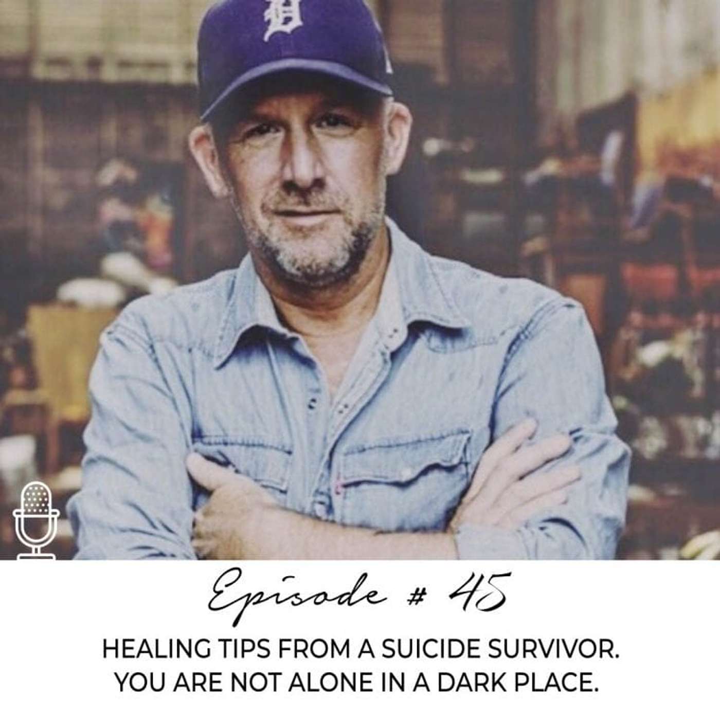 #45 : HEALING TIPS FROM A SUICIDE SURVIVOR. YOU ARE NOT ALONE IN A DARK PLACE. episode artwork