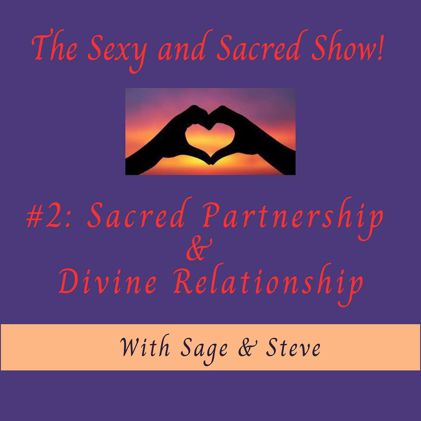 The Sexy and Sacred Show! With Sage and Steve - Sacred Partnership and Divine Relationship