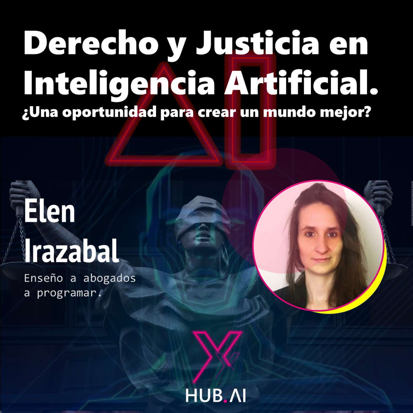 #33 xTALKS.AI : DERECHO Y JUSTICIA EN INTELIGENCIA ARTIFICIAL ¿Una oportunidad para crear un mundo mejor? | Elen Irazabal