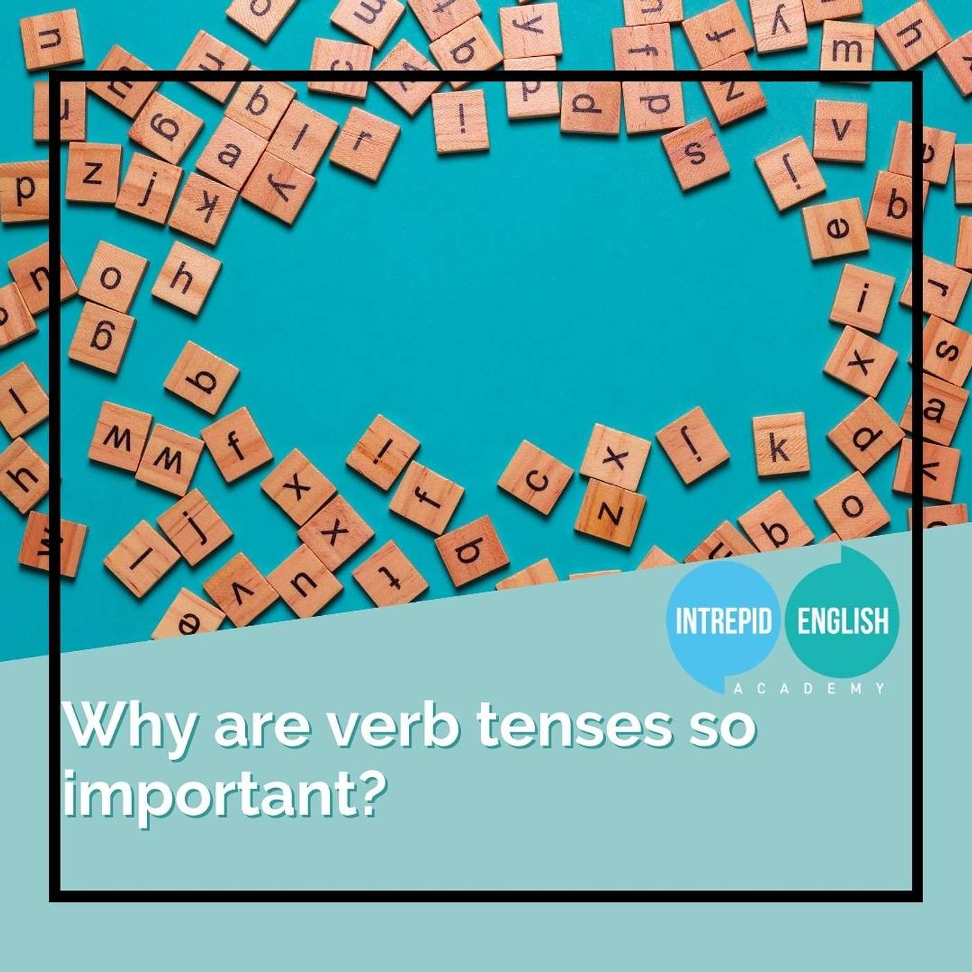Why are English verb tenses so important?