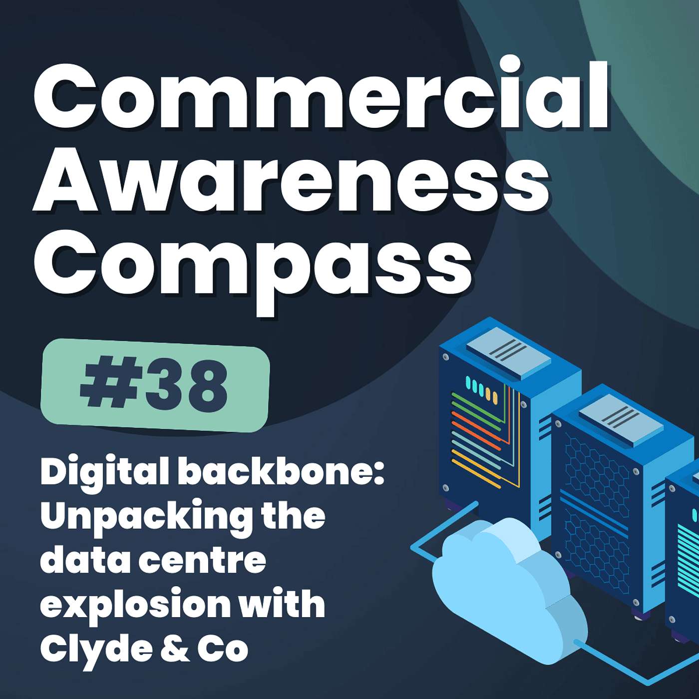 Digital backbone: Unpacking the data centre explosion with Clyde & Co | Commercial Awareness Compass #38