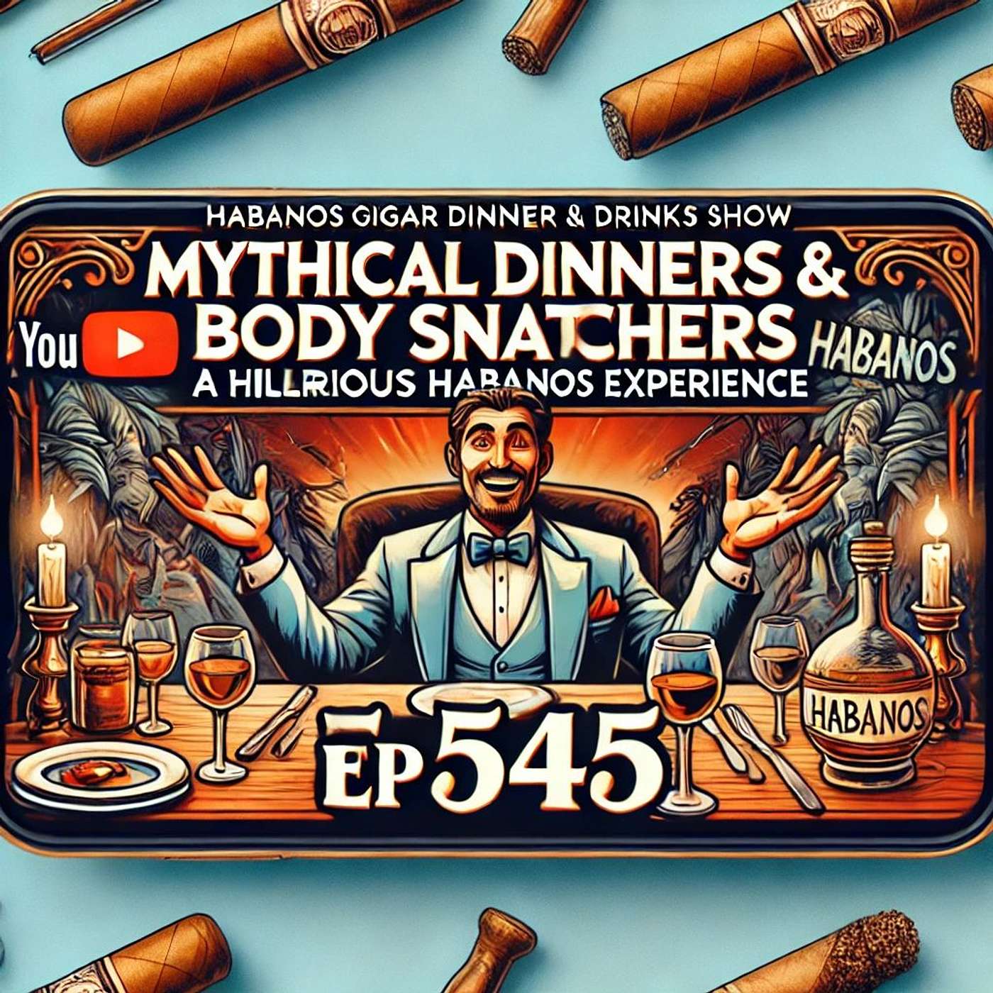 Mythical Dinners & Body Snatchers: A Hilarious Habanos Experience |  Habanos Cigar Dinner & Drinks Show Ep 545