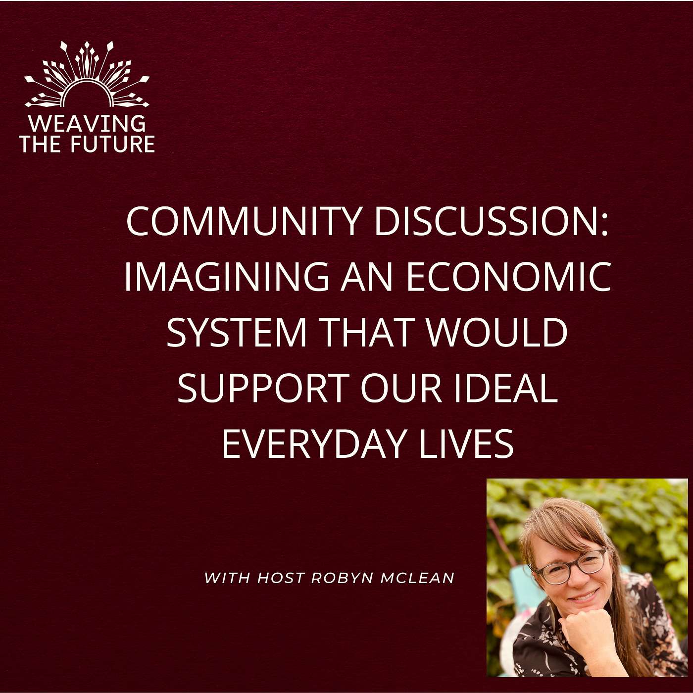 Weaving the Future - Community discussion: Imagining an economic system that would support our ideal everyday lives