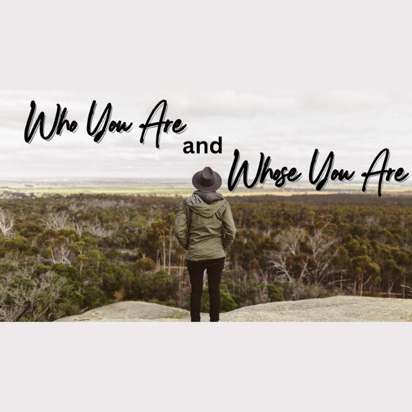 Episode 2 - Who You Are & Whose You Are