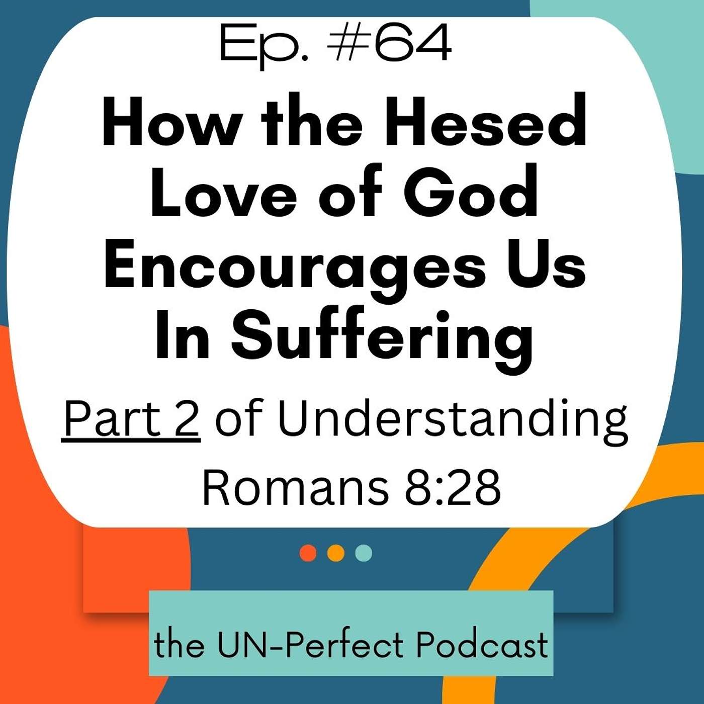 How the Hesed Love of God Encourages Us In Suffering (Part 2 of Understanding Romans 8:28)