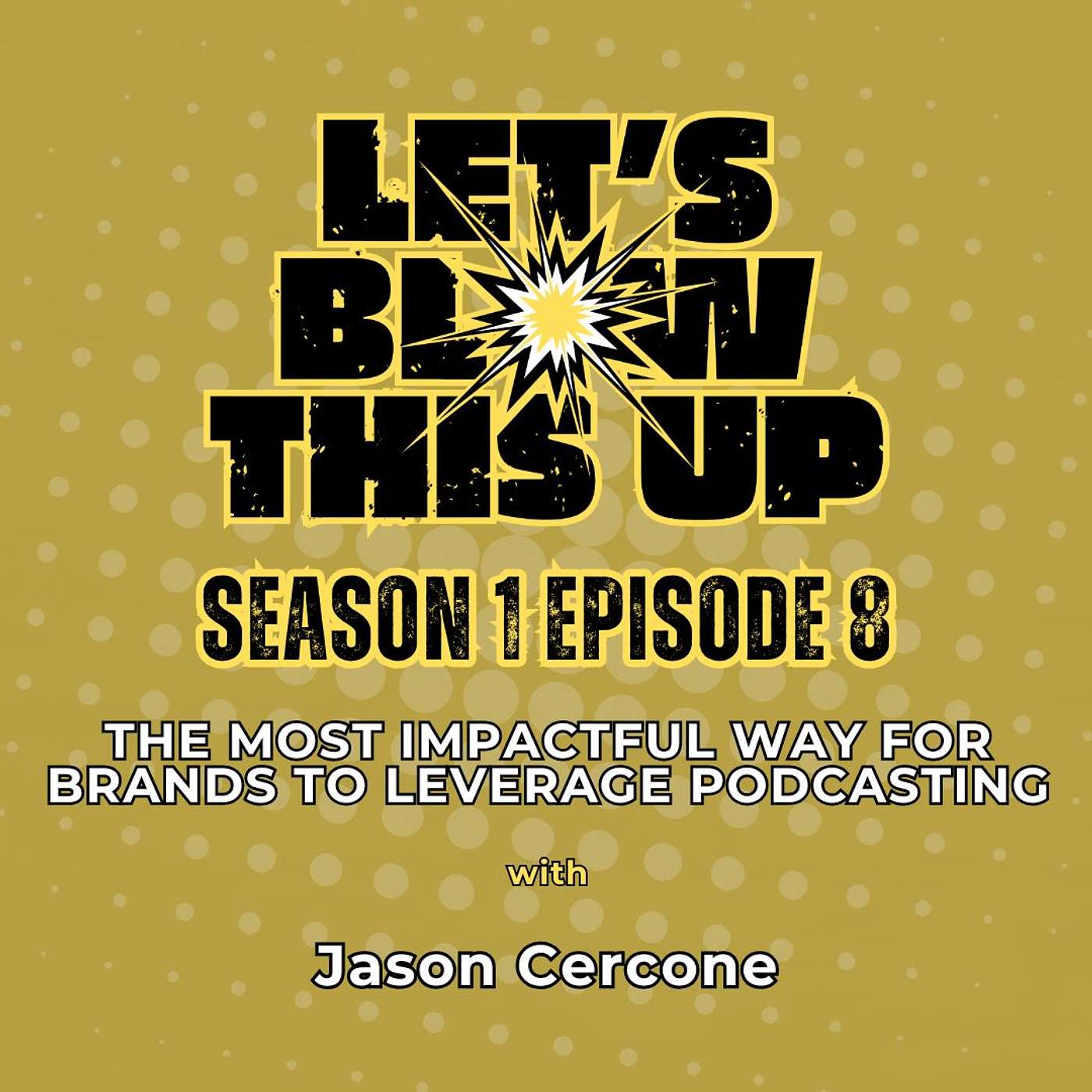 Let\'s Blow This Up: Explosive Conversations About Podcasting, Brand Building, & Communication