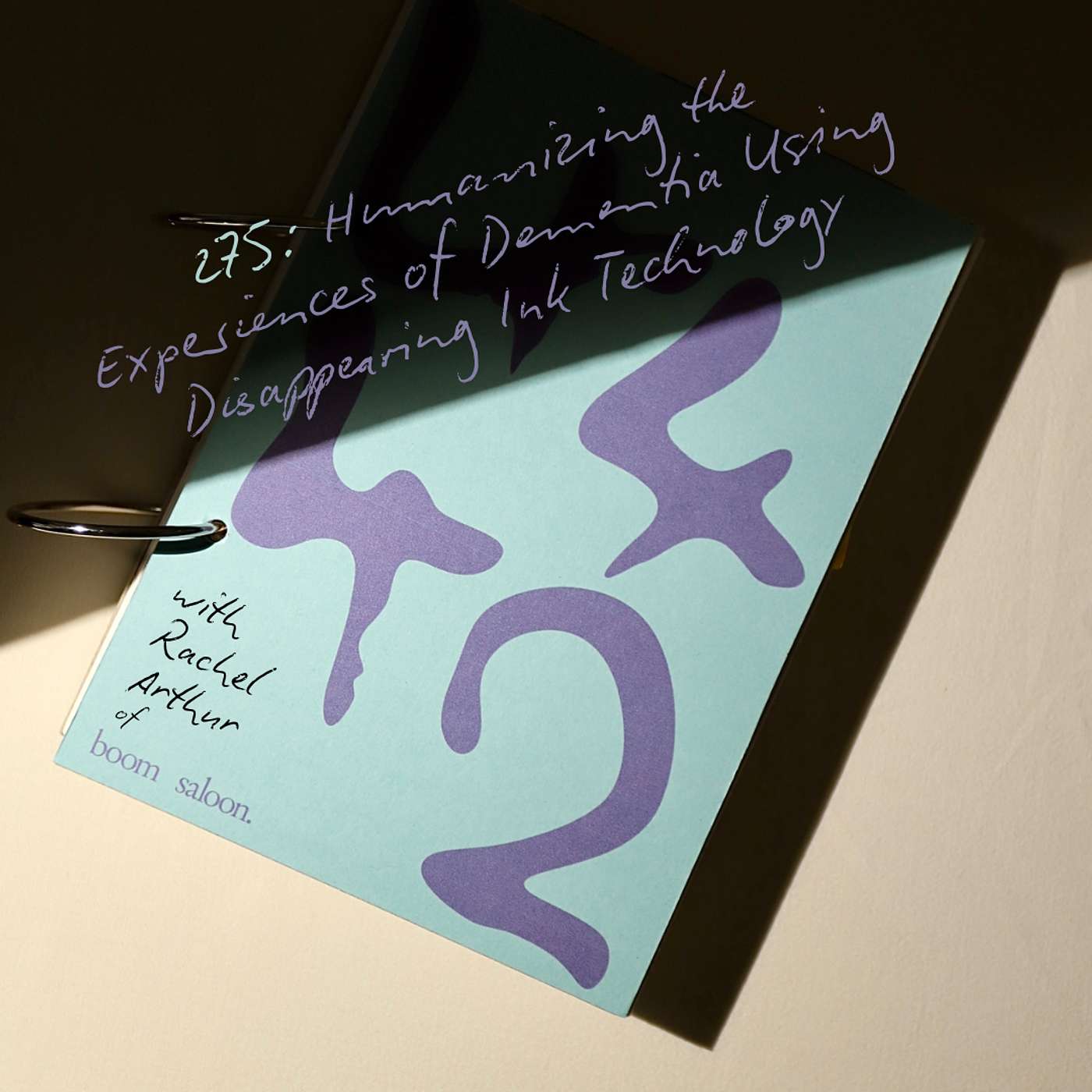 Humanizing the Experiences of Dementia Using Disappearing Ink Technology with Rachel Arthur of boom saloon