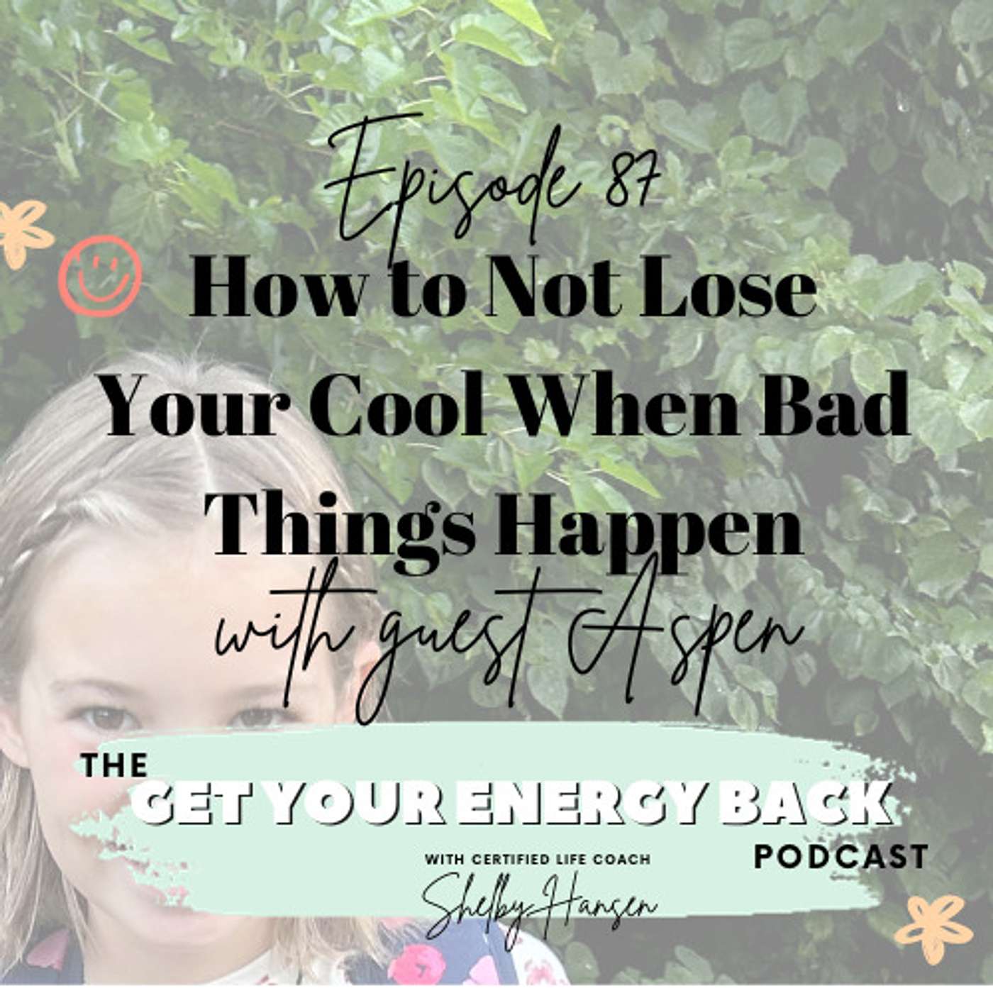 87. How to Not Lose Your Cool When Bad Things Happen with Guest Aspen