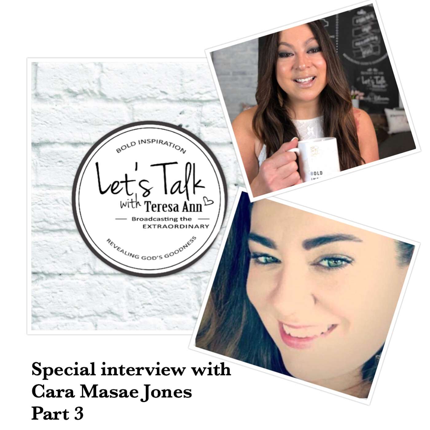 EPISODE 007: LET'S TALK with Teresa Ann | Part 3 Interview with Cara Masae Jones
