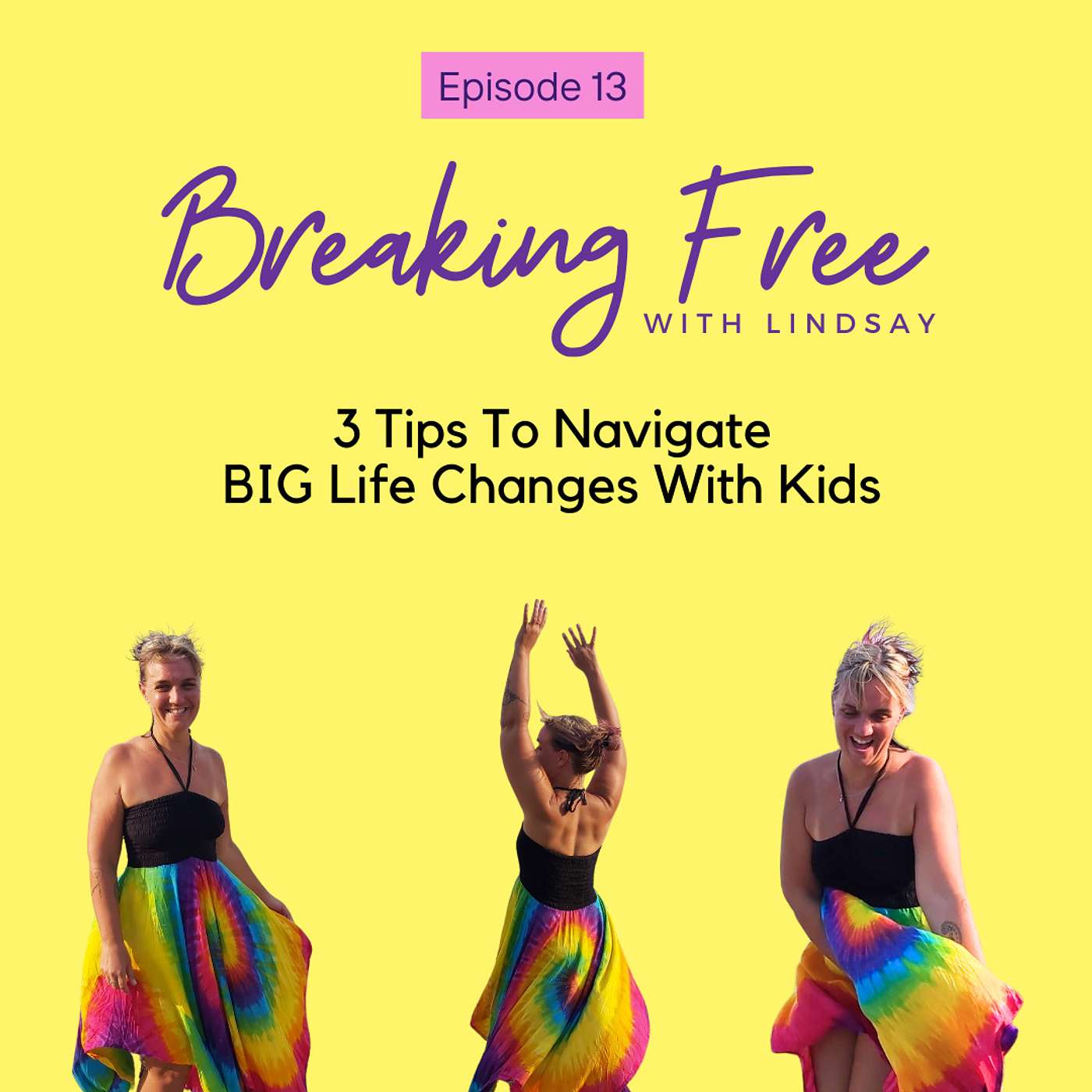 Episode 13 - 3 Tips To Navigate BIG Life Changes With Your Kids
