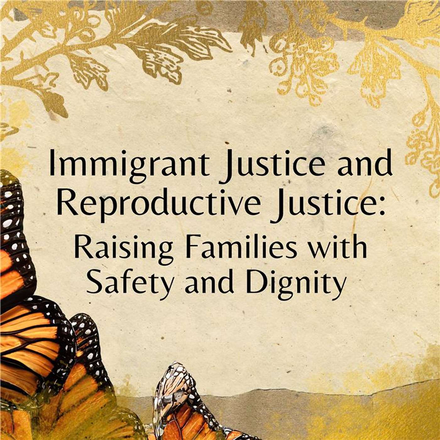 Immigrant Justice and Reproductive Justice: Raising Families with Safety and Dignity