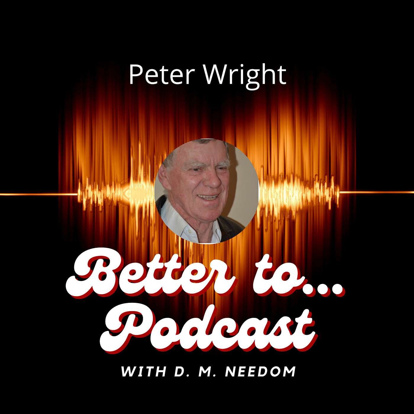 Better To... Podcast with D. M. Needom