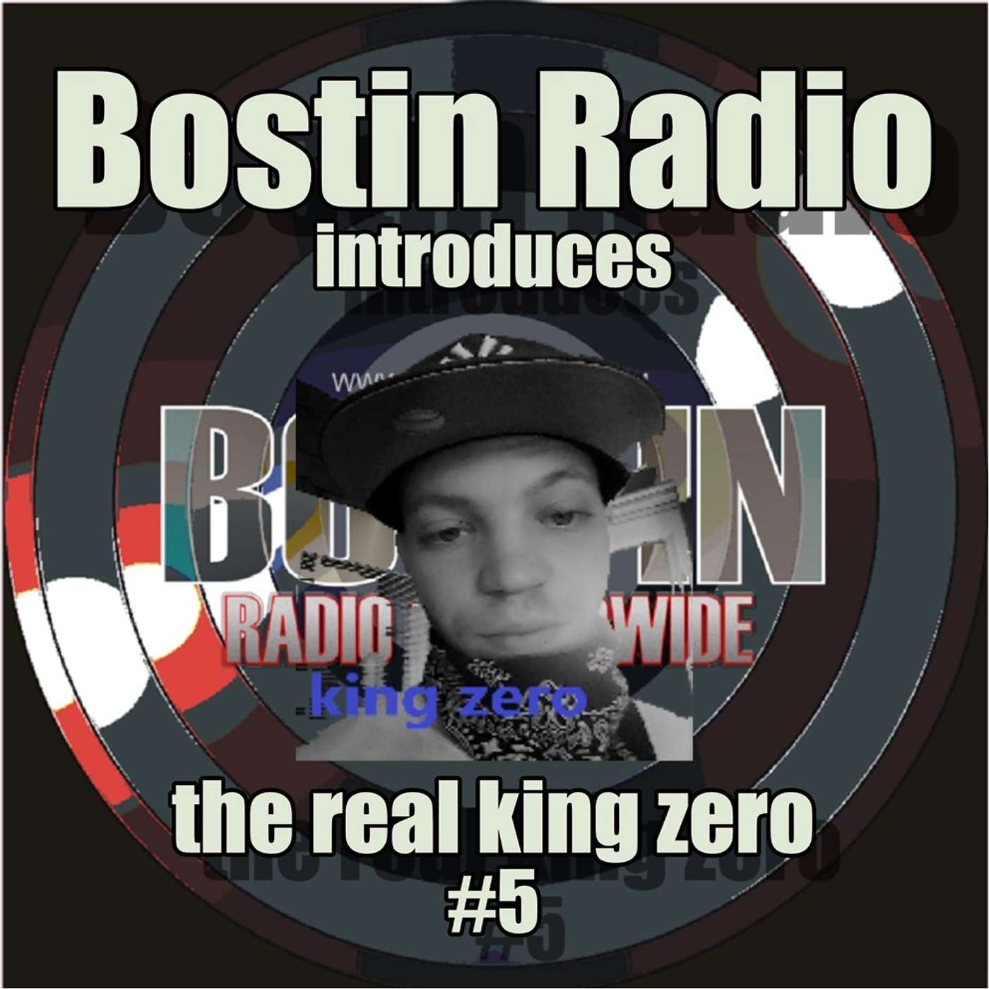 Bostin Radio Goes Podtastic! - Bostin Radio Introduces. . . The Real King Zero #5