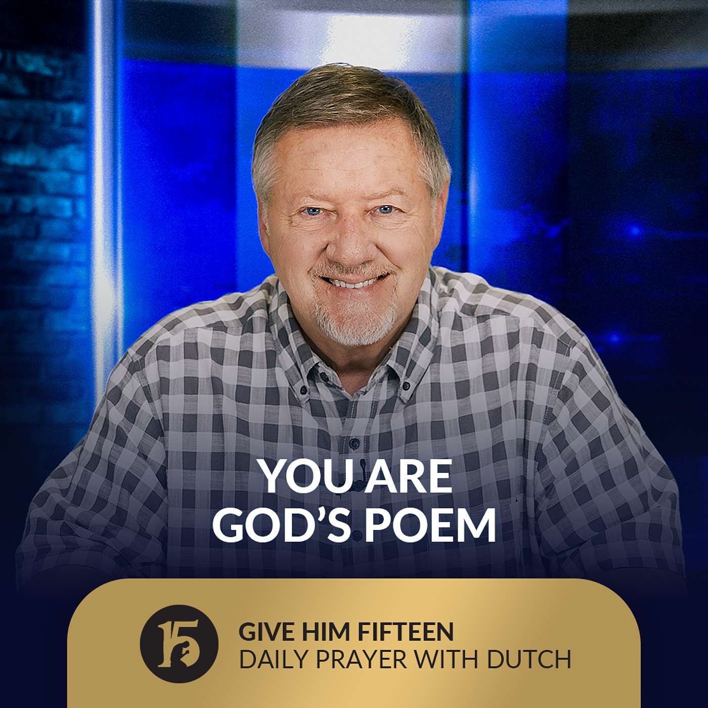 You Are God’s Poem | Give Him 15: Daily Prayer with Dutch | July 15, 2025