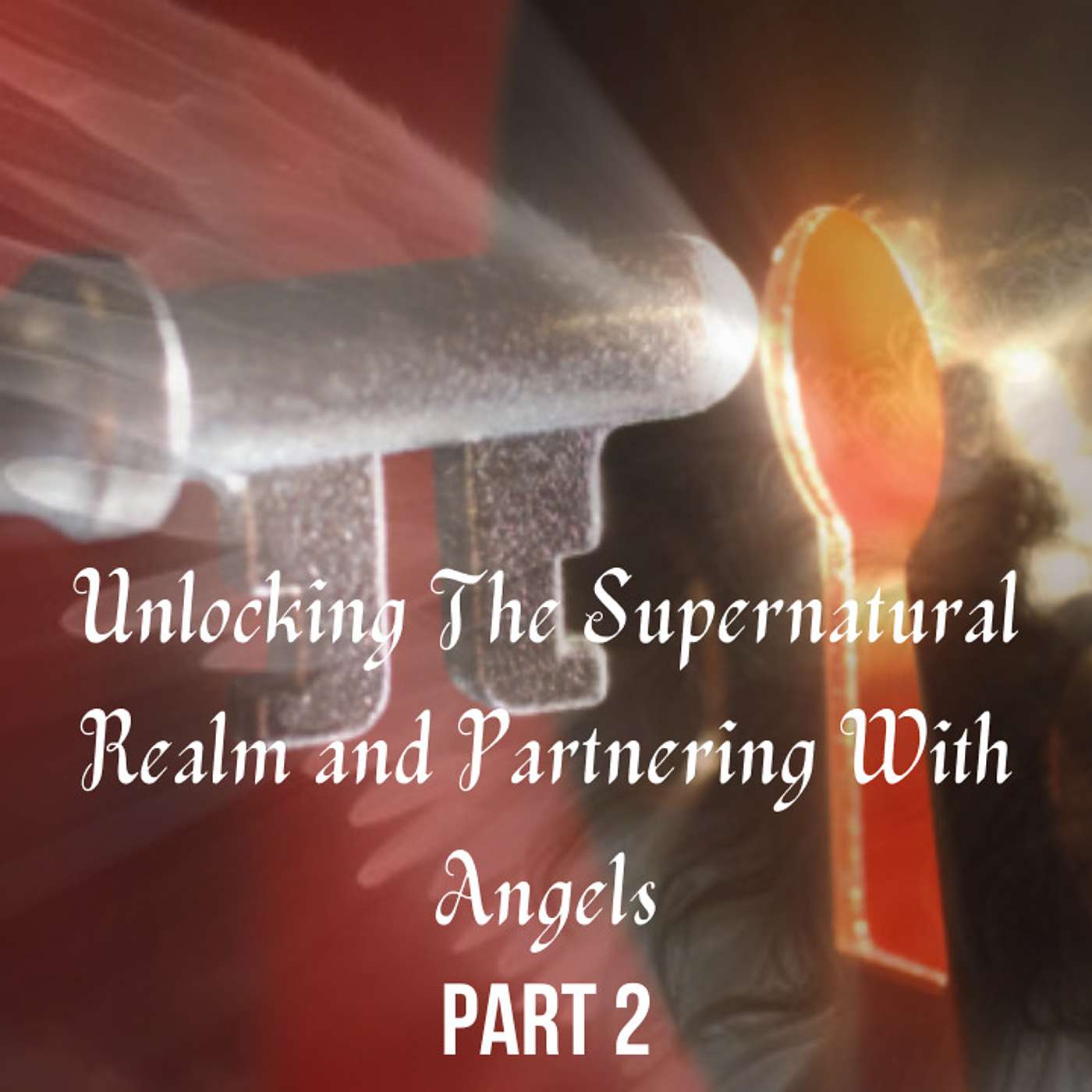 Episode 7 - Part 2 - Unlocking The Supernatural Realm & Partnering With Angels