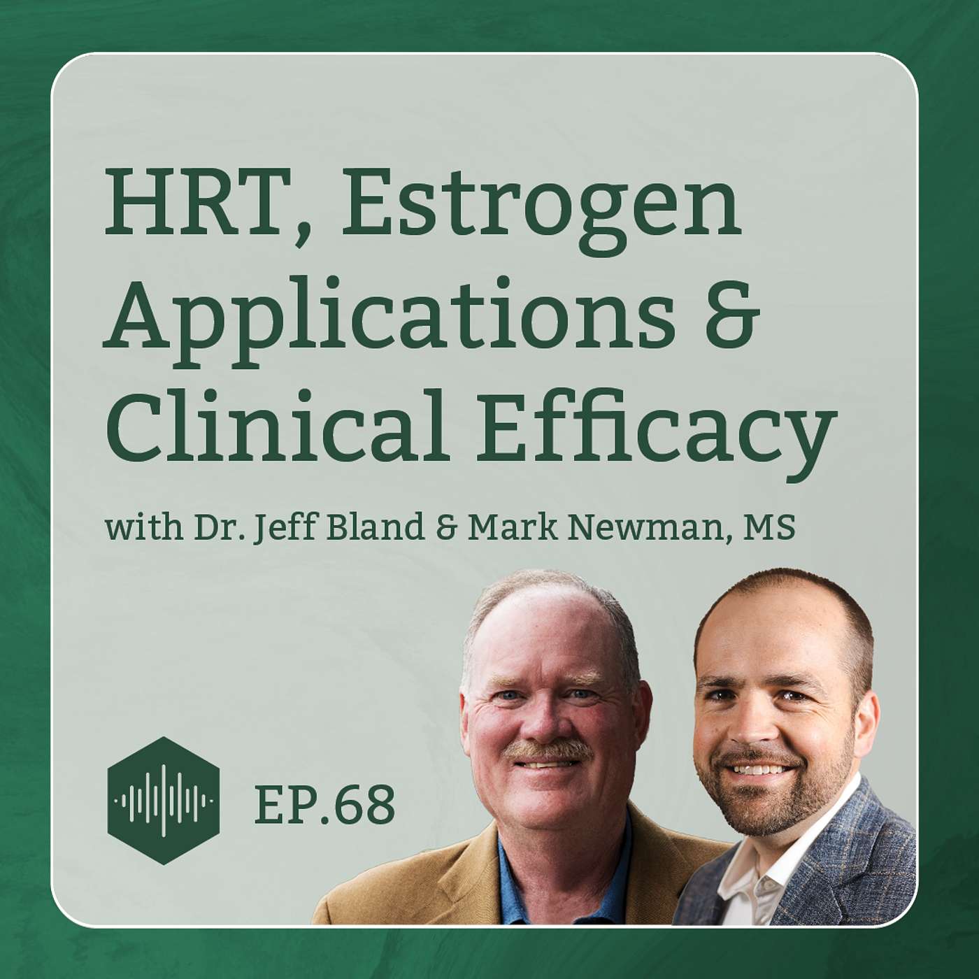 HRT, Estrogen Applications, and Clinical Efficacy with Dr. Jeff Bland and Mark Newman, MS