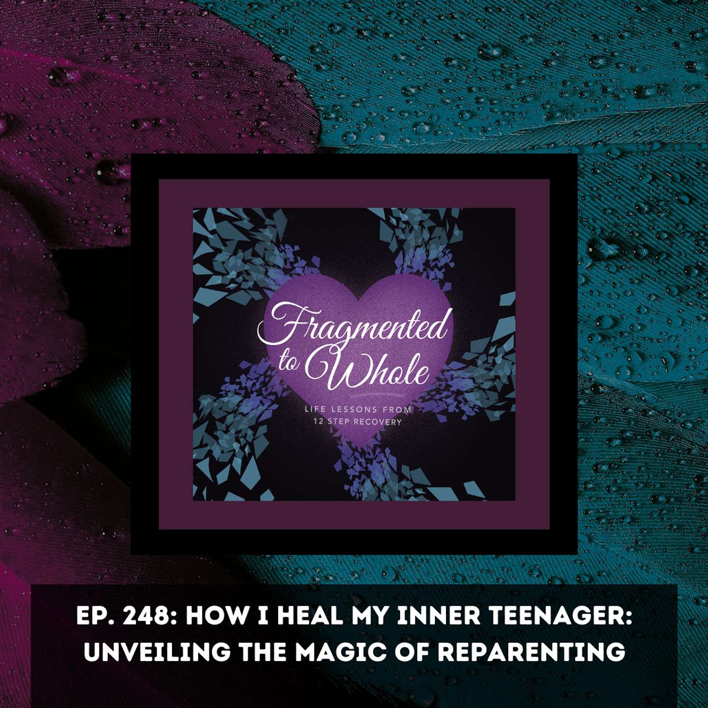 How I Heal My Inner Teenager: Unveiling the Magic of Reparenting | Episode 248