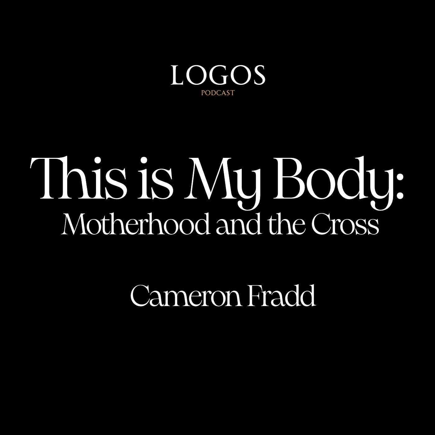 This is My Body: Motherhood and the Cross | Cameron Fradd This is My Body: Motherhood and the Cross | Cameron Fradd