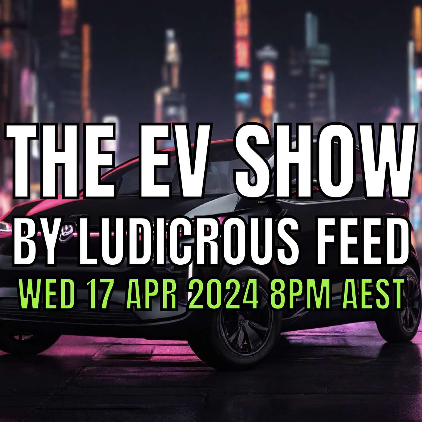 The EV Show by Ludicrous Feed on Wednesday Nights! | Wed 17 Apr 2024