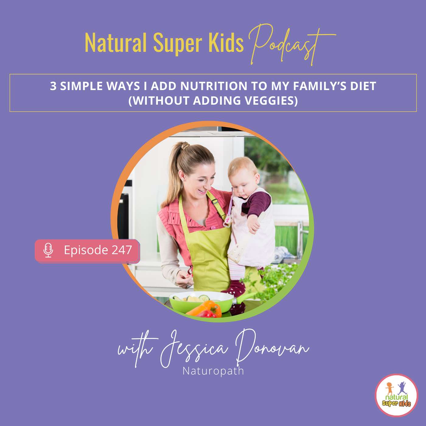 Episode 247: 3 Simple Ways I Add Nutrition to My Family’s Diet (Without Adding Veggies)