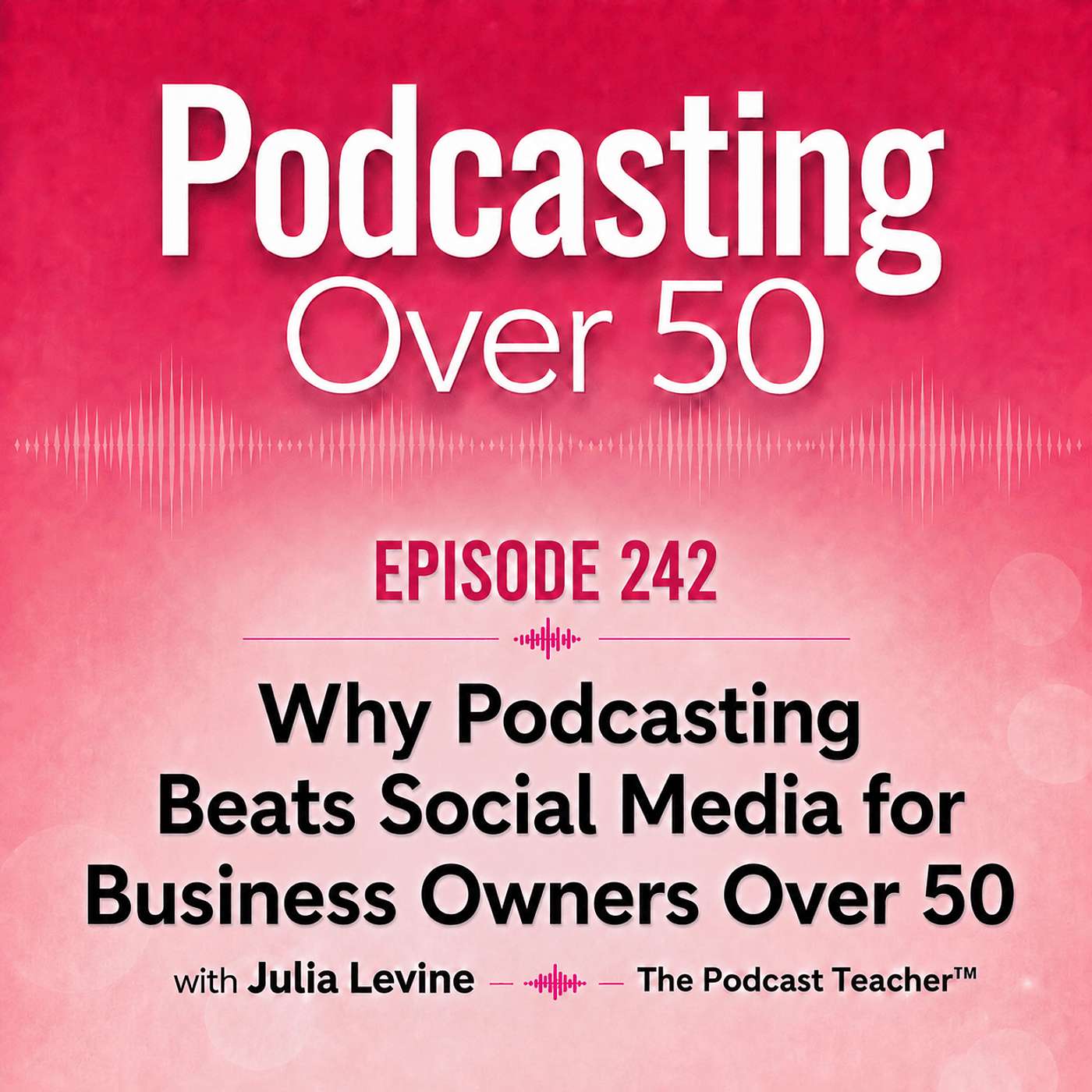 242. Why Podcasting Beats Social Media for Business Owners Over 50 episode artwork