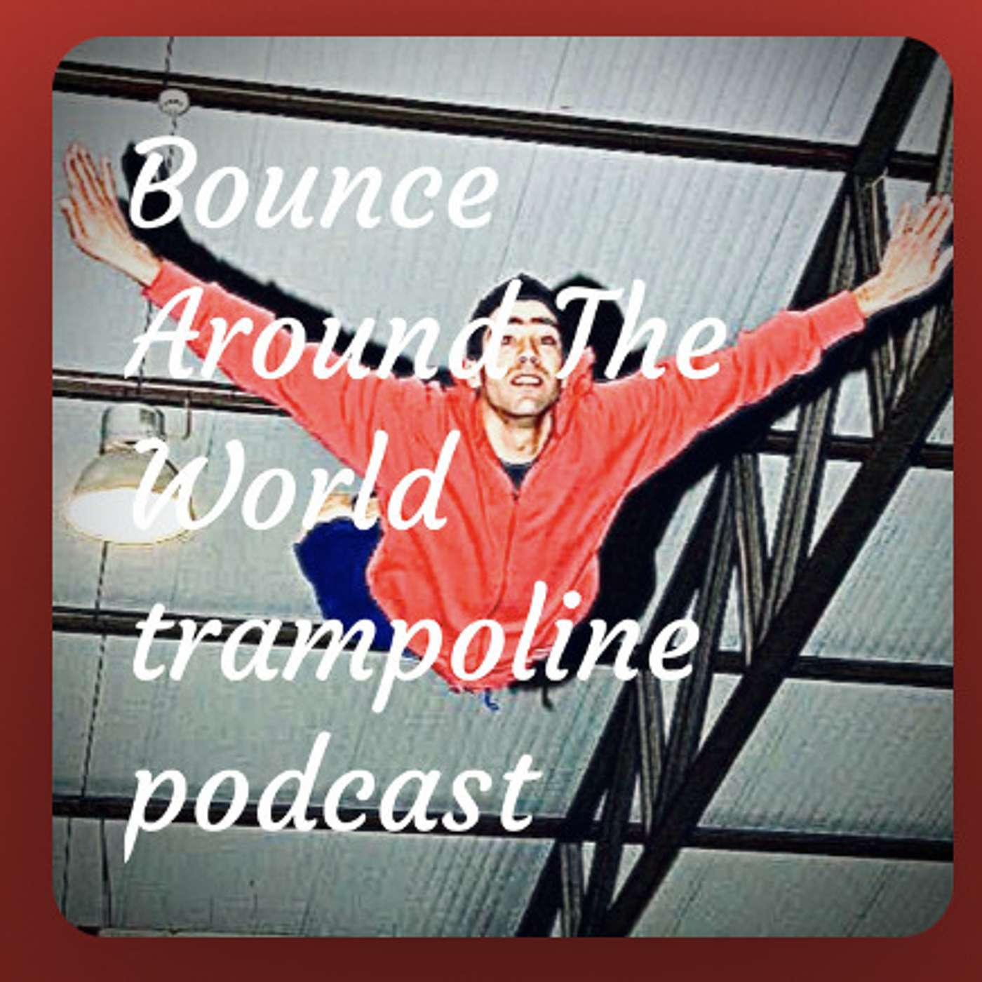 Bounce Arround The world: the trampoline podcast. podcast artwork