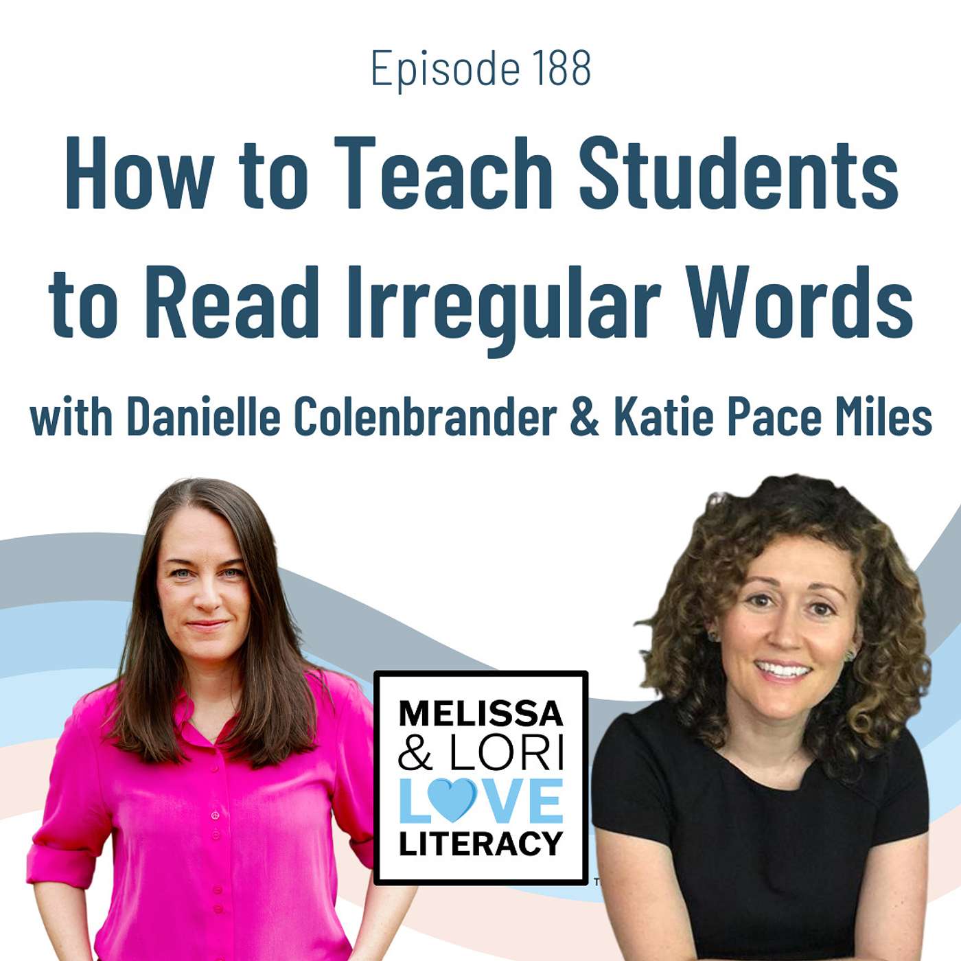 Ep. 188: How to Teach Students to Read Irregular Words with Danielle Colenbrander & Katie Pace Miles - podcast episode cover