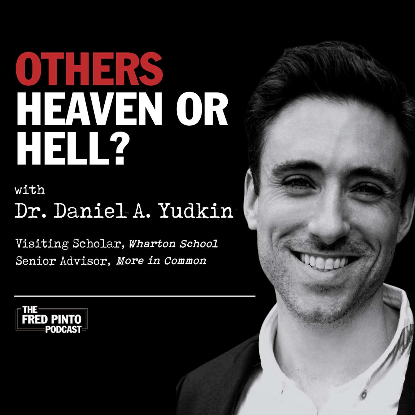 20. Others: Heaven or Hell? With Dr. Daniel A. Yudkin